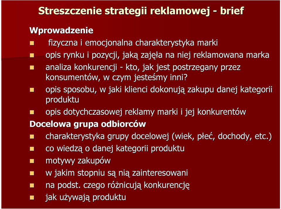 opis sposobu, w jaki klienci dokonują zakupu danej kategorii produktu opis dotychczasowej reklamy marki i jej konkurentów Docelowa grupa odbiorców