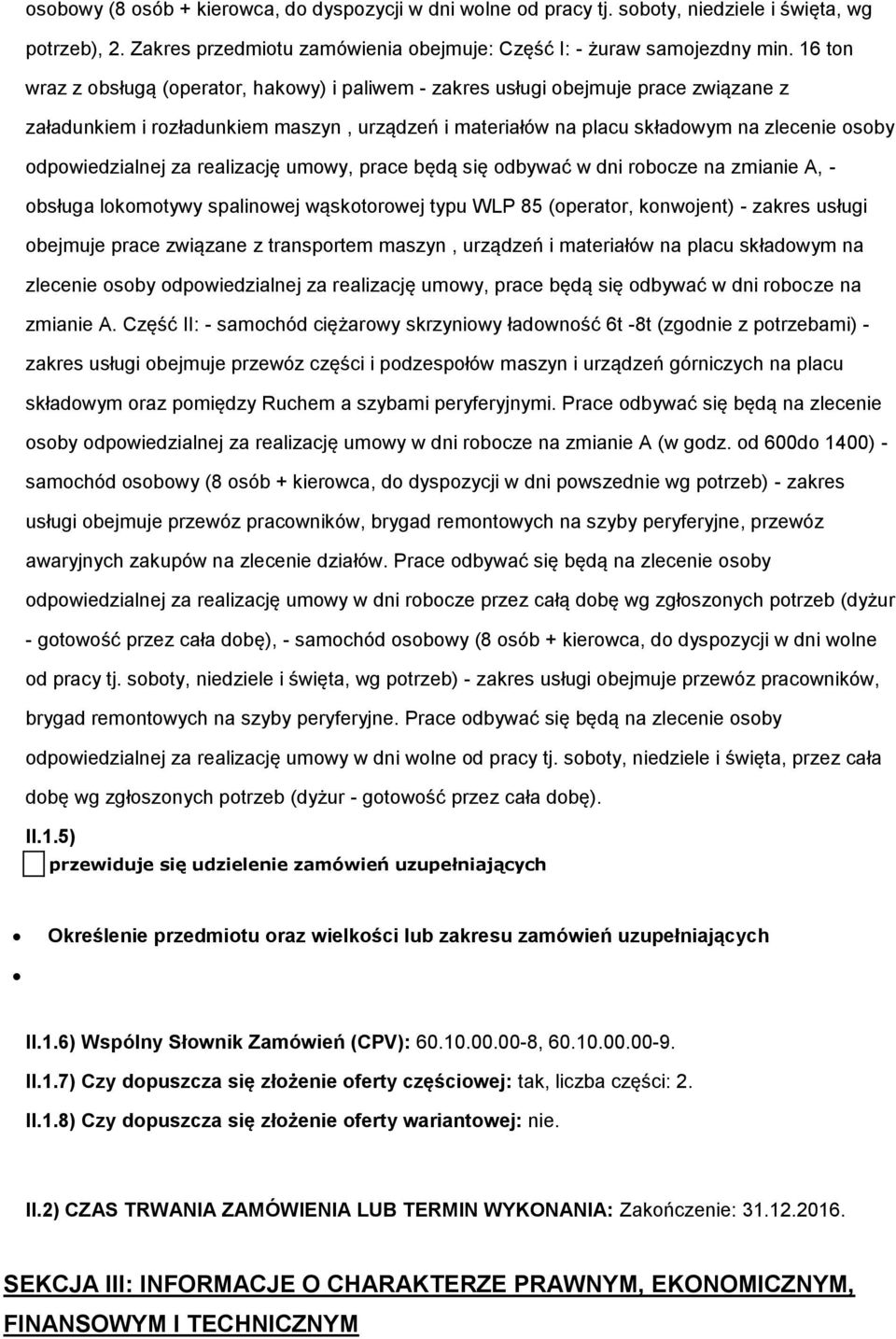 odpowiedzialnej za realizację umowy, prace będą się odbywać w dni robocze na zmianie A, - obsługa lokomotywy spalinowej wąskotorowej typu WLP 85 (operator, konwojent) - zakres usługi obejmuje prace