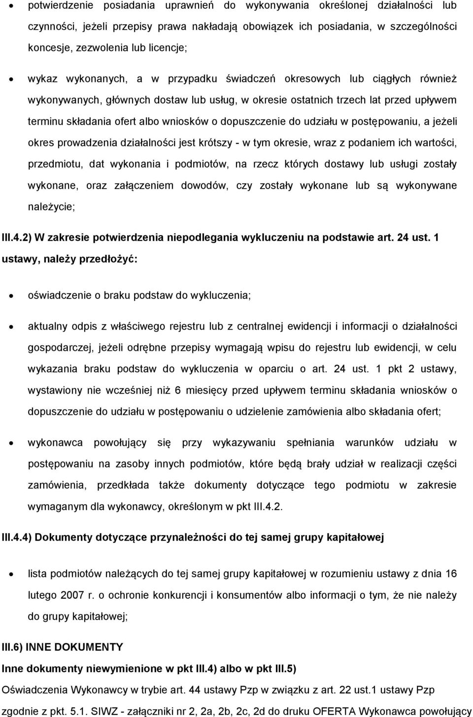 dopuszczenie do udziału w postępowaniu, a jeżeli okres prowadzenia działalności jest krótszy - w tym okresie, wraz z podaniem ich wartości, przedmiotu, dat wykonania i podmiotów, na rzecz których