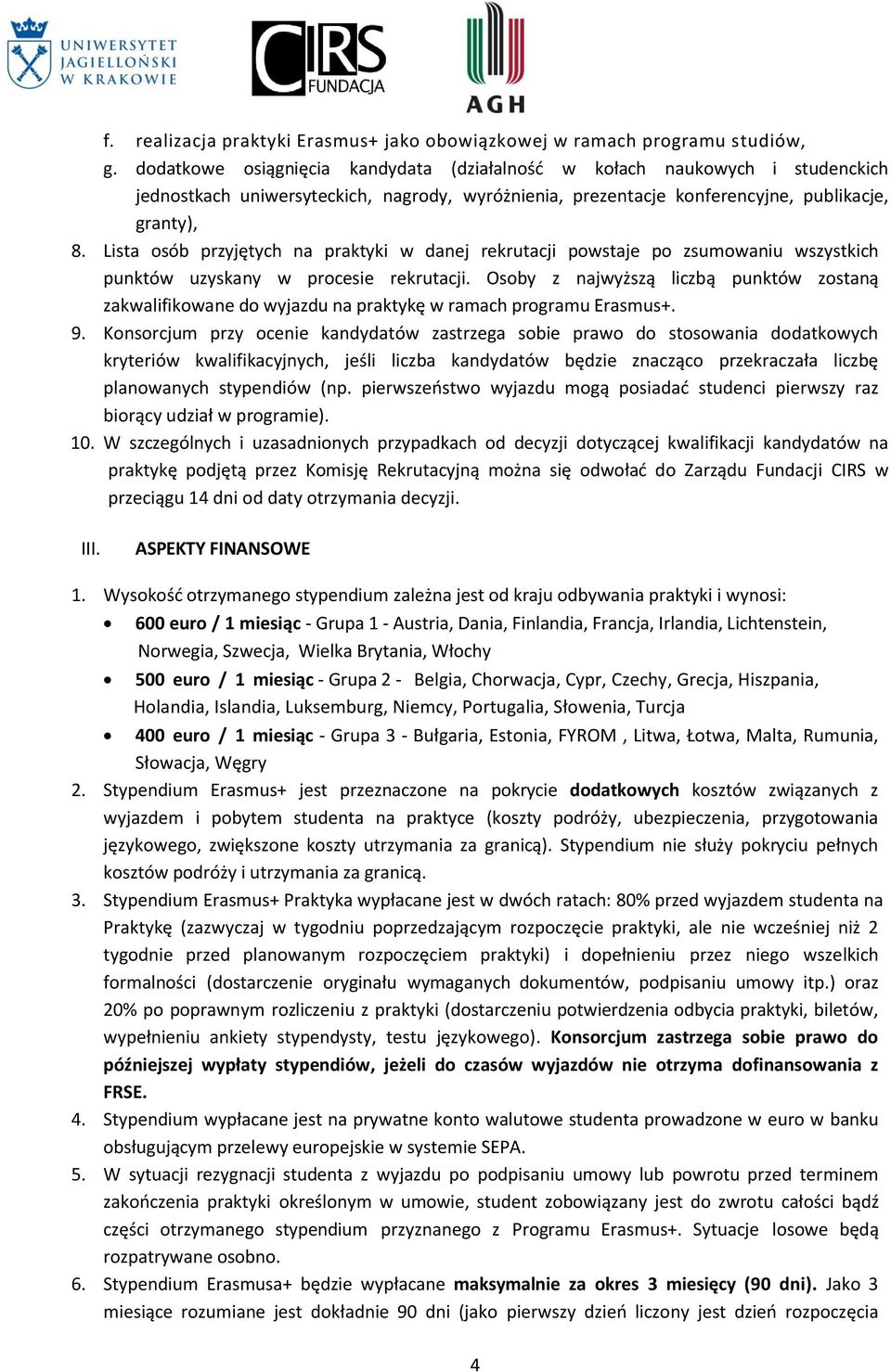 Lista osób przyjętych na praktyki w danej rekrutacji powstaje po zsumowaniu wszystkich punktów uzyskany w procesie rekrutacji.