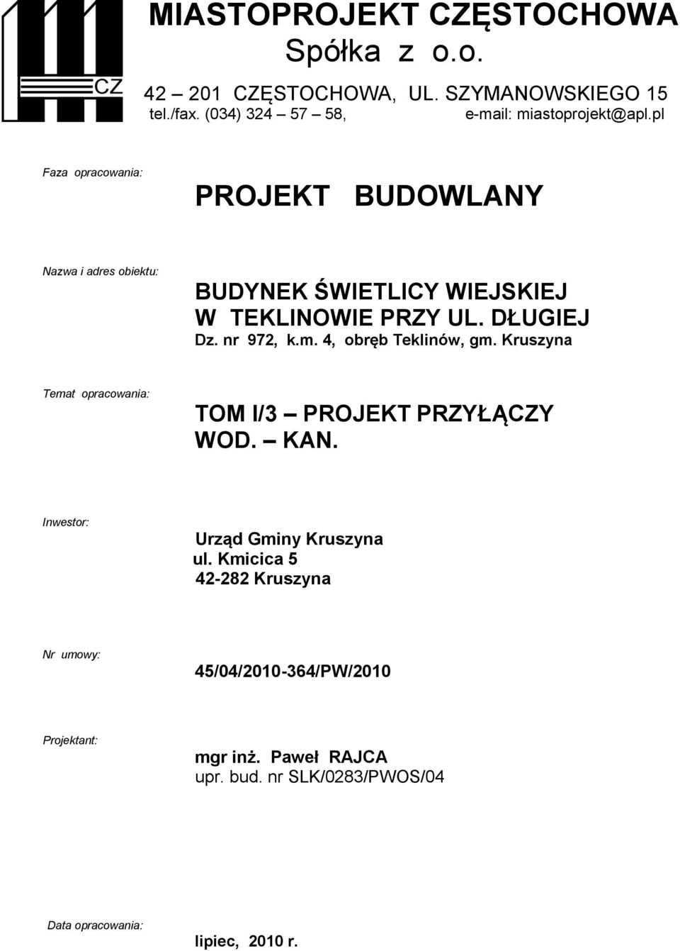 4, obręb Teklinów, gm. Kruszyna Temat opracowania: TOM I/3 PROJEKT PRZYŁĄCZY WOD. KAN. Inwestor: Urząd Gminy Kruszyna ul.