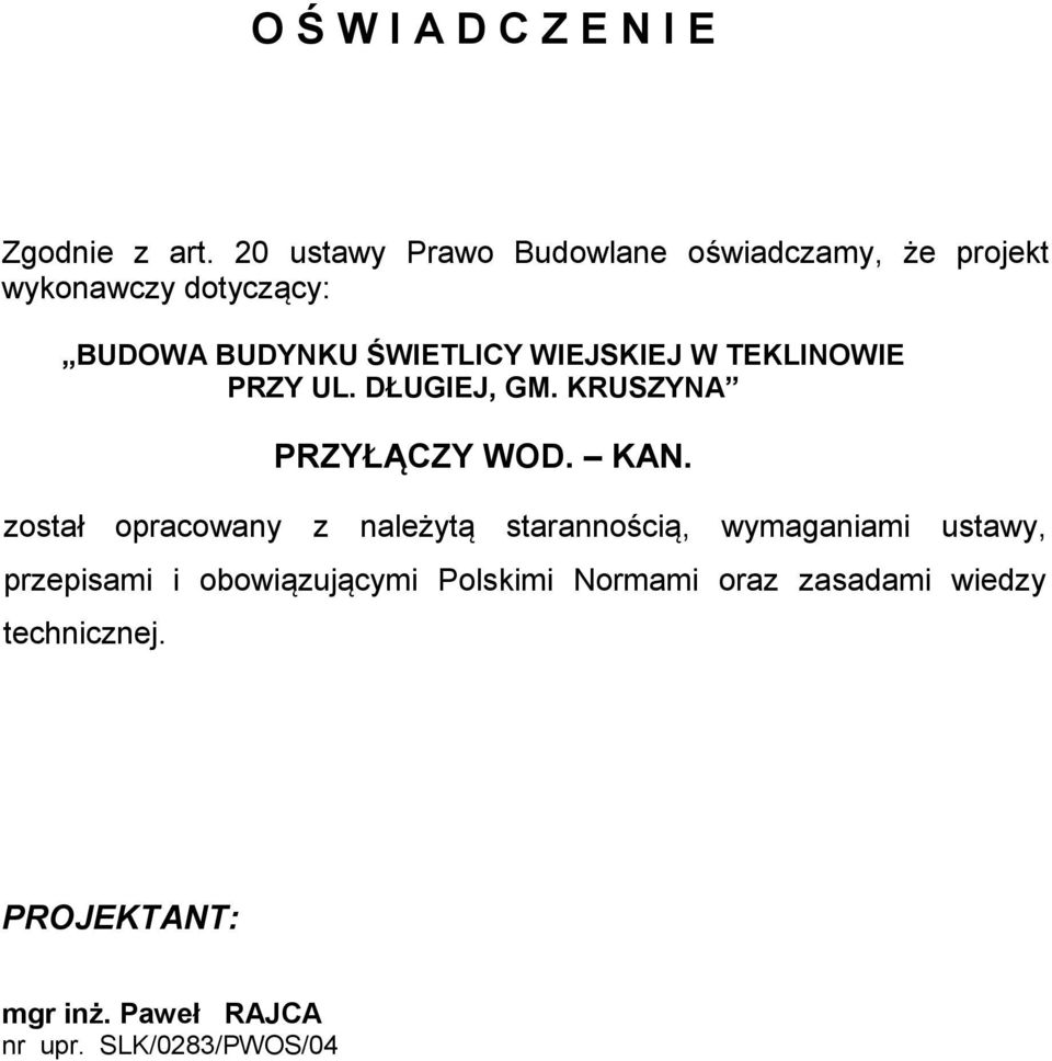 WIEJSKIEJ W TEKLINOWIE PRZY UL. DŁUGIEJ, GM. KRUSZYNA PRZYŁĄCZY WOD. KAN.