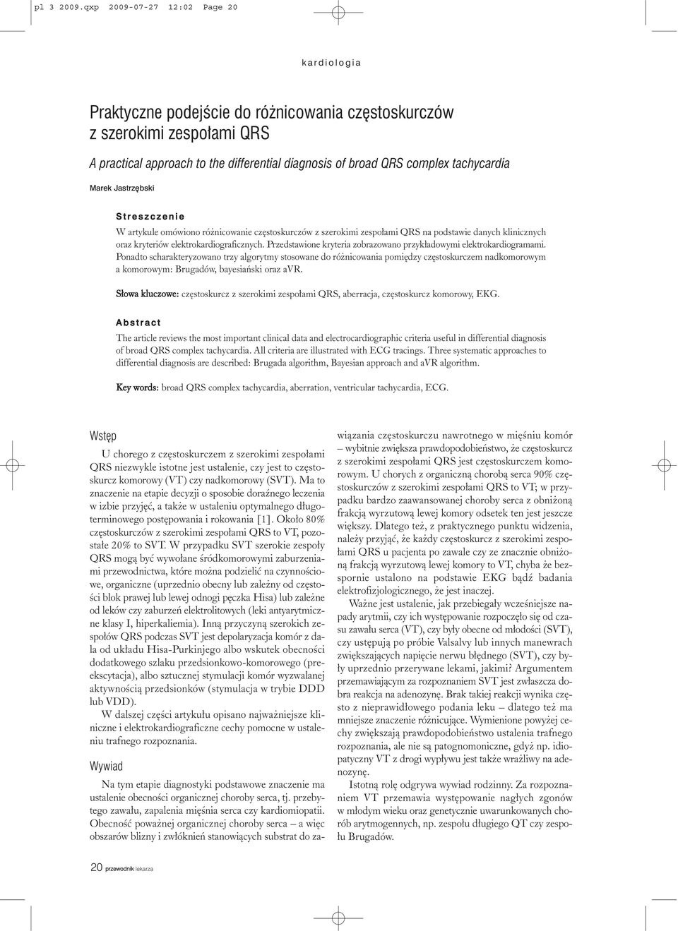 Jastrzębski S t r e s z c z e n i e W artykule omówiono ró nicowanie czêstoskurczów z szerokimi zespo³ami QRS na podstawie danych klinicznych oraz kryteriów elektrokardiograficznych.
