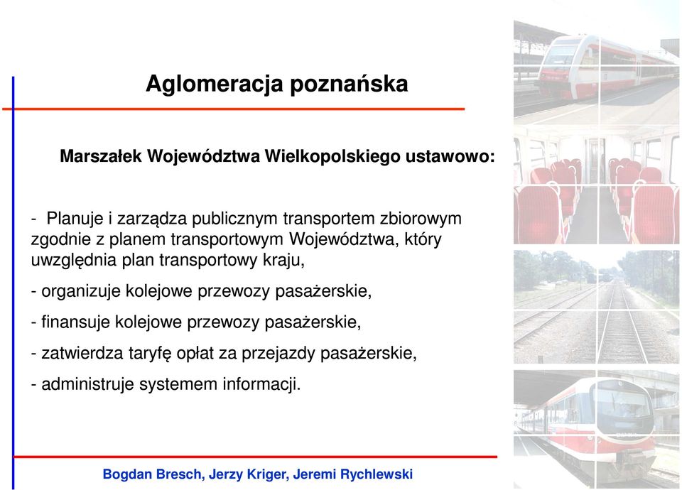 plan transportowy kraju, - organizuje kolejowe przewozy pasażerskie, - finansuje kolejowe