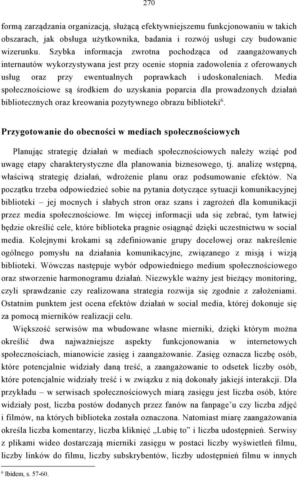 Media społecznościowe są środkiem do uzyskania poparcia dla prowadzonych działań bibliotecznych oraz kreowania pozytywnego obrazu biblioteki 6.