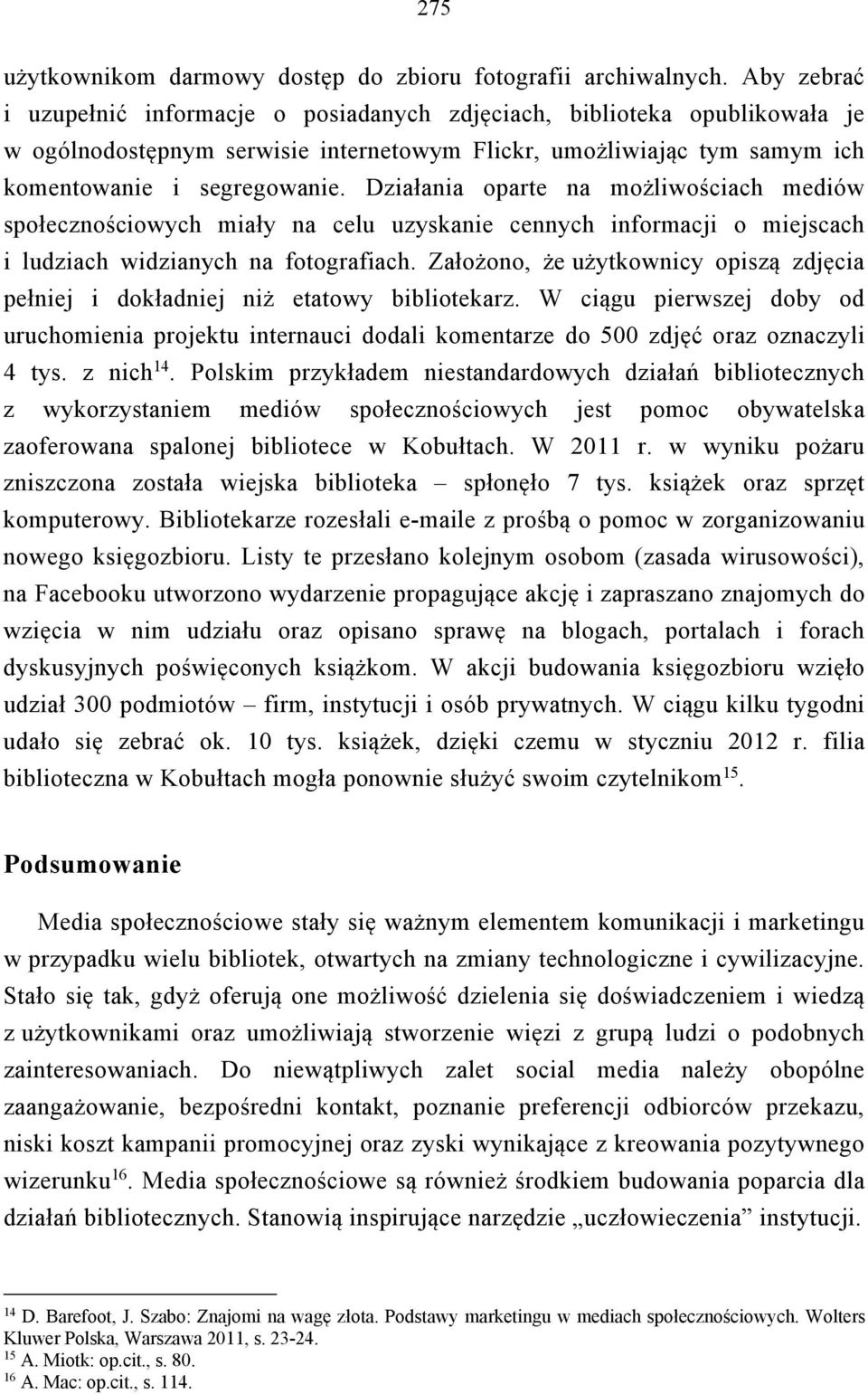 Działania oparte na możliwościach mediów społecznościowych miały na celu uzyskanie cennych informacji o miejscach i ludziach widzianych na fotografiach.