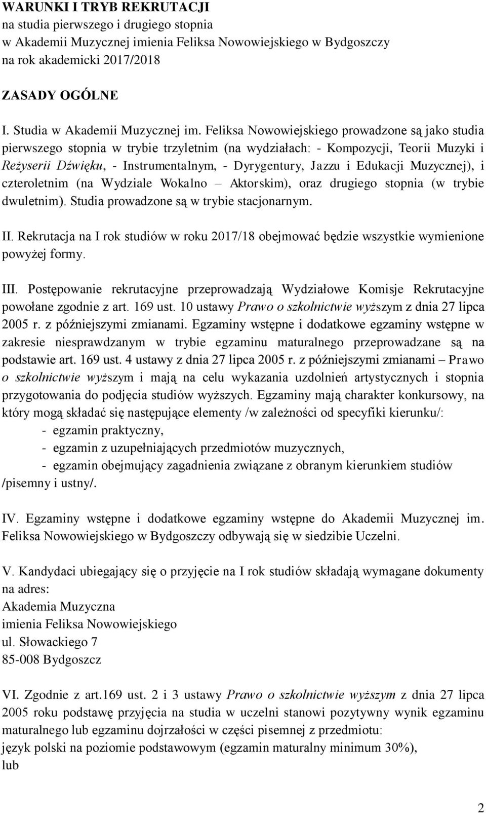 Feliksa Nowowiejskiego prowadzone są jako studia pierwszego stopnia w trybie trzyletnim (na wydziałach: - Kompozycji, Teorii Muzyki i Reżyserii Dźwięku, - Instrumentalnym, - Dyrygentury, Jazzu i