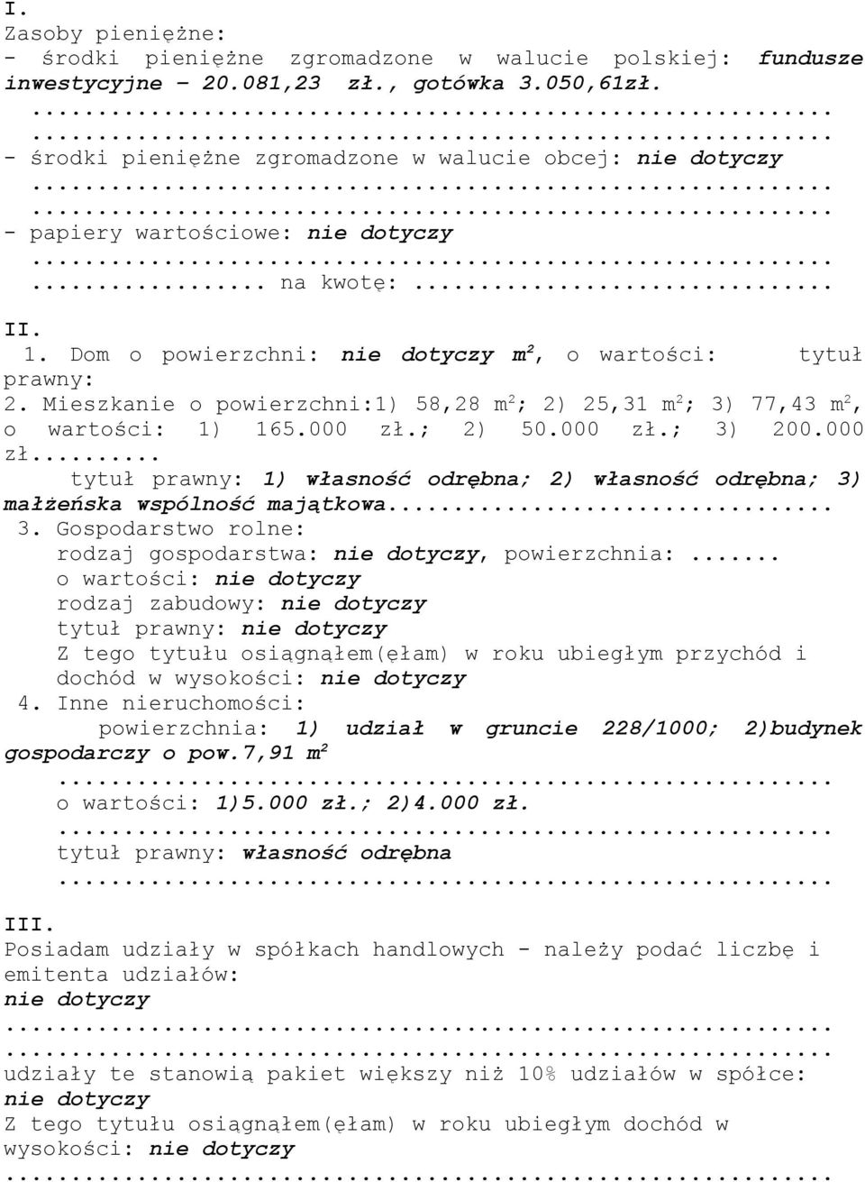 000 zł.; 2) 50.000 zł.; 3) 200.000 zł... tytuł prawny: 1) własność odrębna; 2) własność odrębna; 3) małżeńska wspólność majątkowa... 3. Gospodarstwo rolne: rodzaj gospodarstwa:, powierzchnia:.