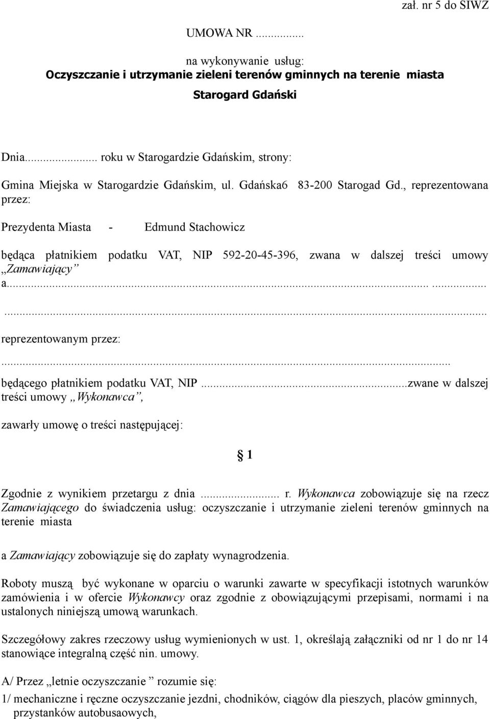 , reprezentowana przez: Prezydenta Miasta - Edmund Stachowicz będąca płatnikiem podatku VAT, NIP 592-20-45-396, zwana w dalszej treści umowy Zamawiający a......... reprezentowanym przez:.