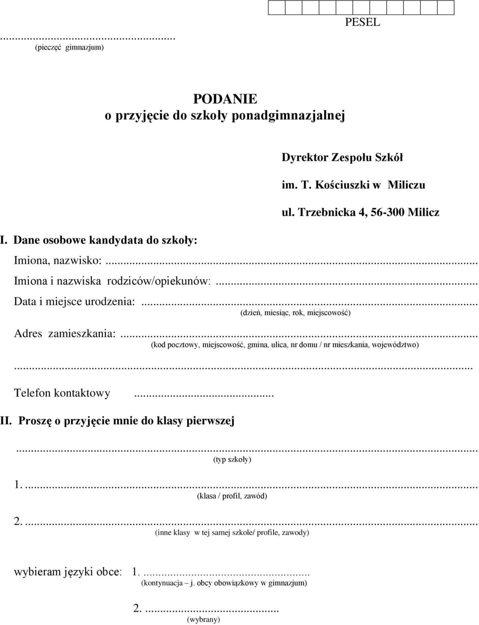 .. (kod pocztowy, miejscowość, gmina, ulica, nr domu / nr mieszkania, województwo)... Telefon kontaktowy... II. Proszę o przyjęcie mnie do klasy pierwszej... (typ szkoły) 1.