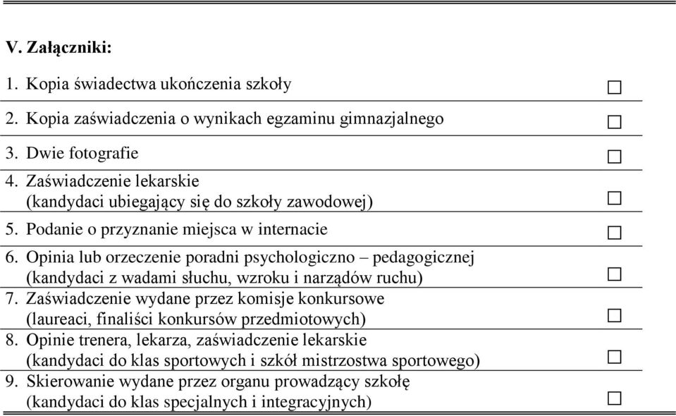 Opinia lub orzeczenie poradni psychologiczno pedagogicznej (kandydaci z wadami słuchu, wzroku i narządów ruchu) 7.