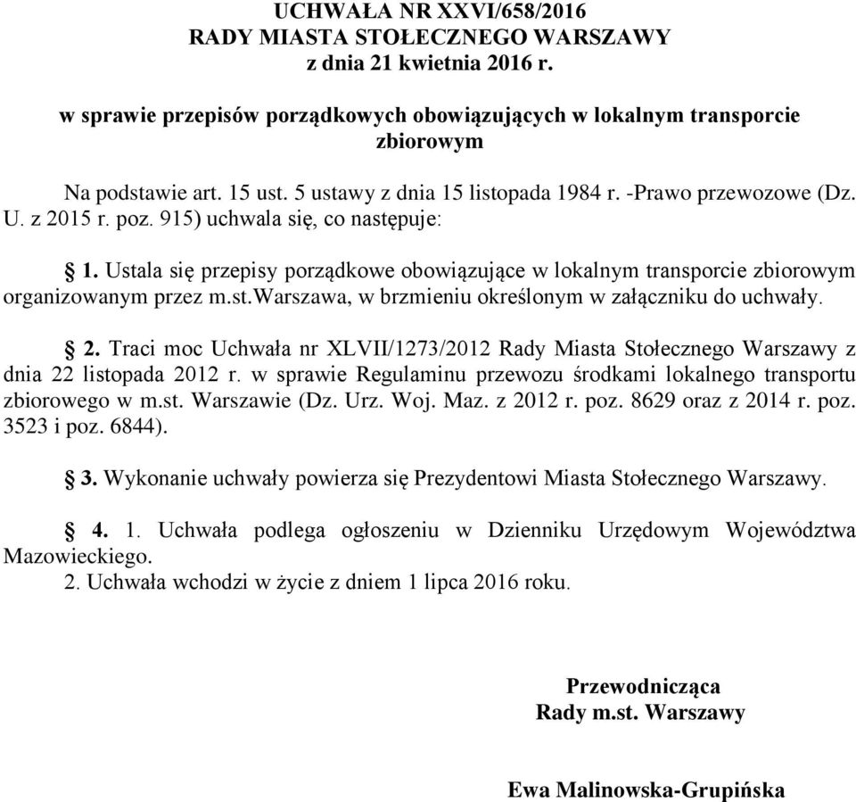 Ustala się przepisy porządkowe obowiązujące w lokalnym transporcie zbiorowym organizowanym przez m.st.warszawa, w brzmieniu określonym w załączniku do uchwały. 2.