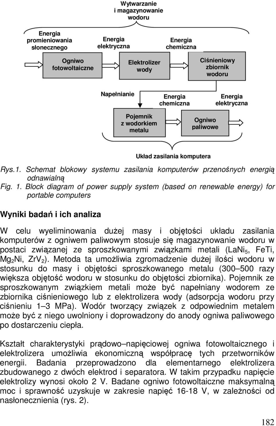 Block diagram of power supply system (based on renewable energy) for portable computers Wyniki badań i ich analiza W celu wyeliminowania duŝej masy i objętości układu zasilania komputerów z ogniwem