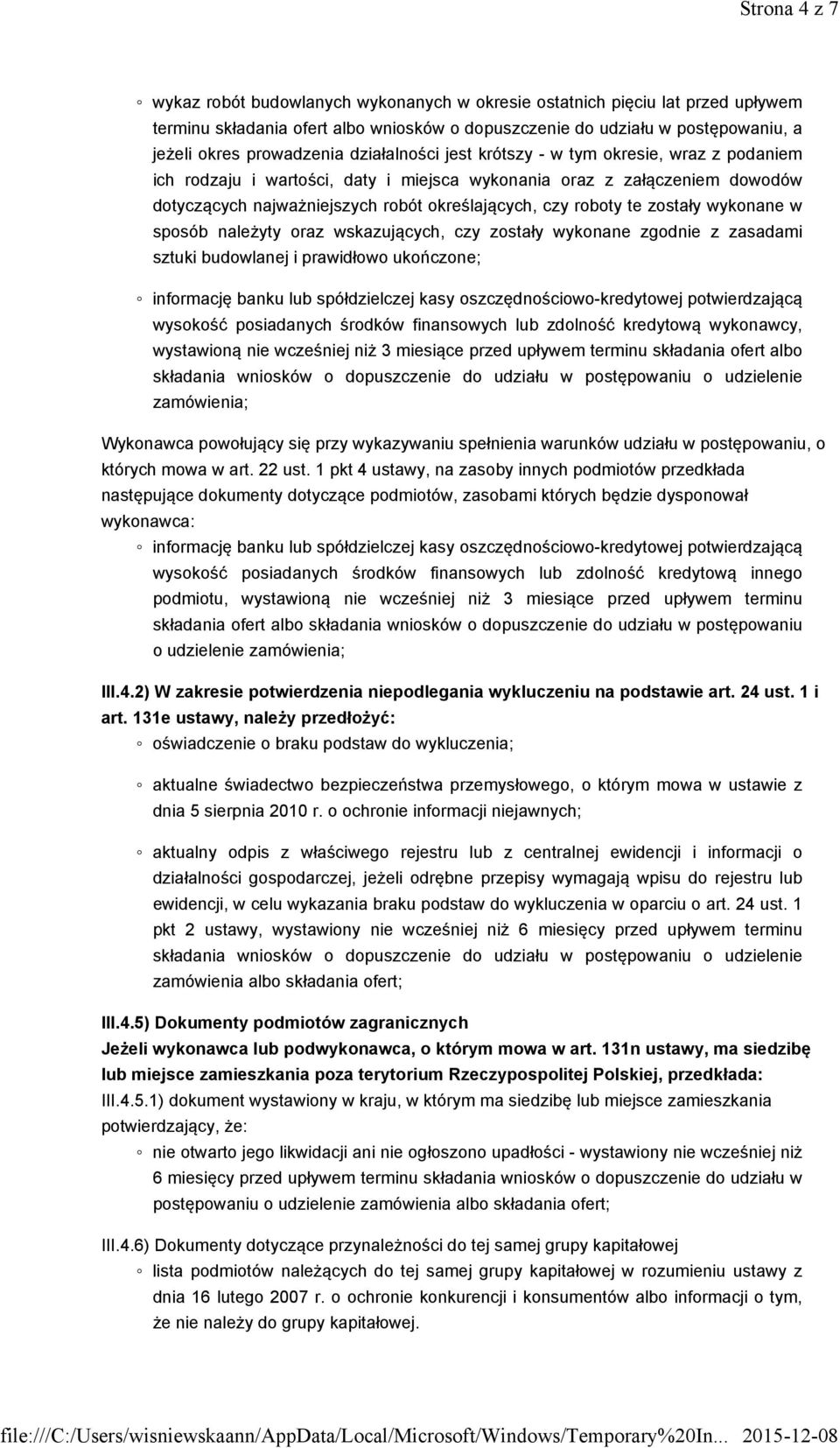 zostały wykonane w sposób należyty oraz wskazujących, czy zostały wykonane zgodnie z zasadami sztuki budowlanej i prawidłowo ukończone; informację banku lub spółdzielczej kasy