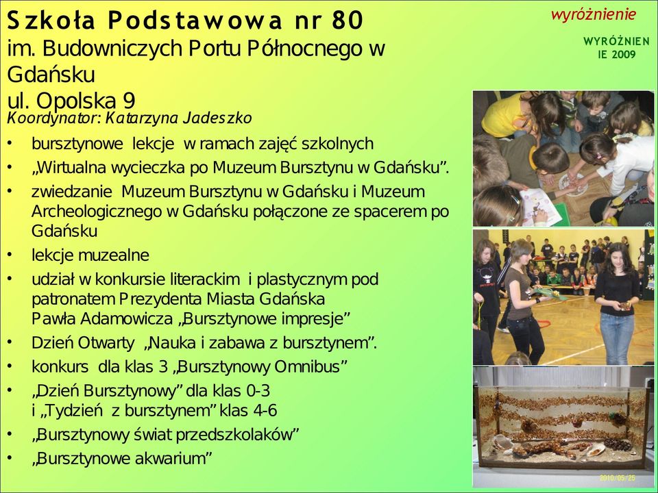 zwiedzanie Muzeum Bursztynu w Gdańsku i Muzeum Archeologicznego w Gdańsku połączone ze spacerem po Gdańsku lekcje muzealne udział w konkursie literackim i plastycznym pod