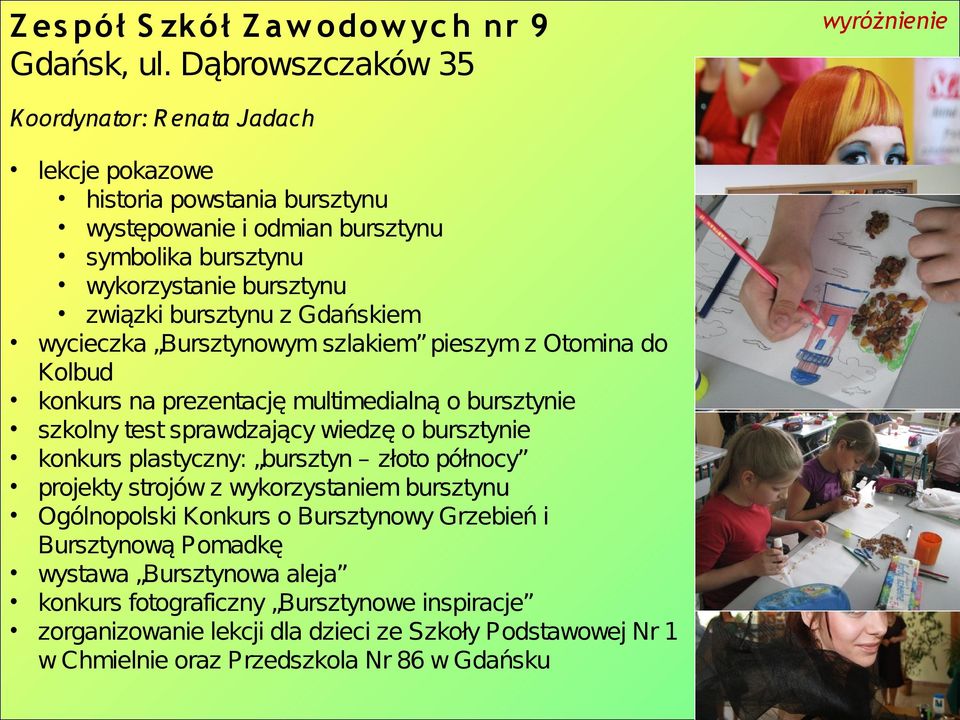 Gdańskiem wycieczka Bursztynowym szlakiem pieszym z Otomina do Kolbud konkurs na prezentację multimedialną o bursztynie szkolny test sprawdzający wiedzę o bursztynie konkurs plastyczny: