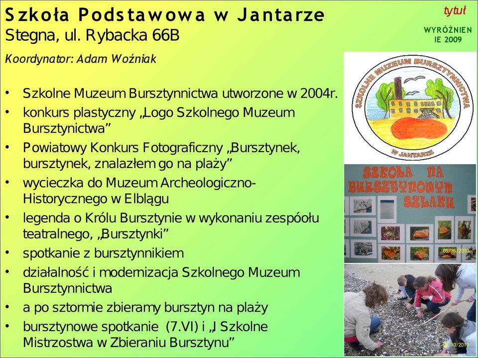 ArcheologicznoHistorycznego w Elblągu legenda o Królu Bursztynie w wykonaniu zespóołu teatralnego, Bursztynki spotkanie z bursztynnikiem działalność i