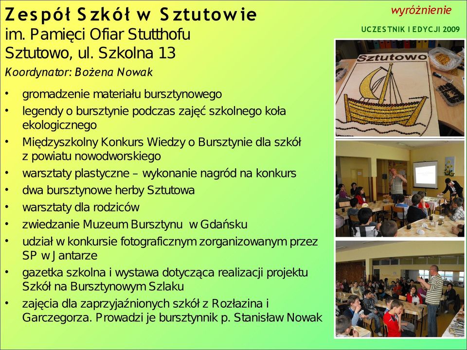 dla szkół z powiatu nowodworskiego warsztaty plastyczne wykonanie nagród na konkurs dwa bursztynowe herby Sztutowa warsztaty dla rodziców zwiedzanie Muzeum Bursztynu w Gdańsku