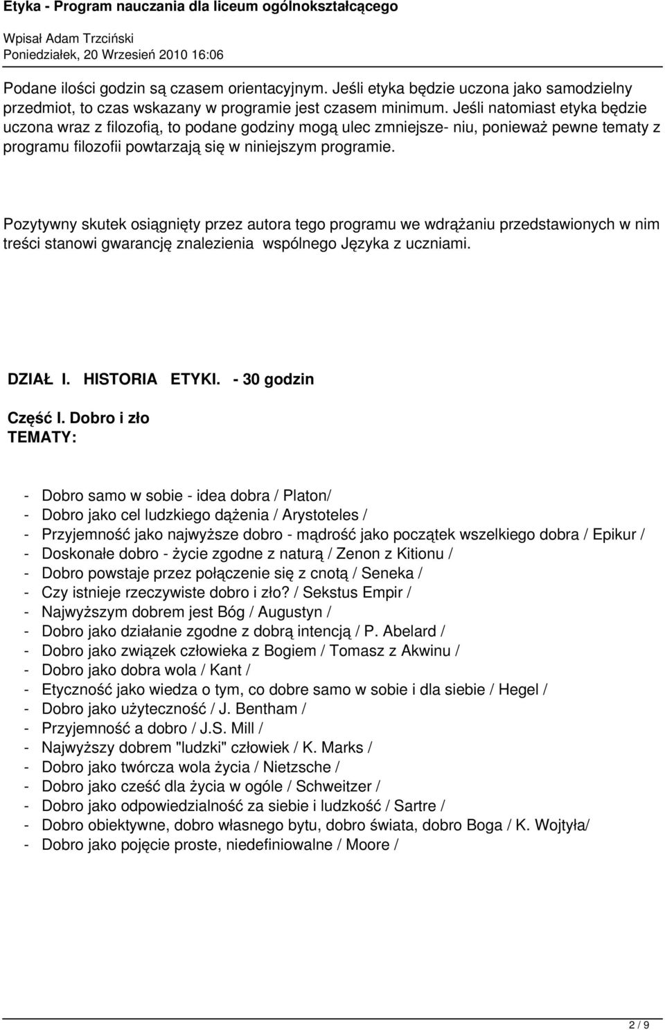 Pozytywny skutek osiągnięty przez autora tego programu we wdrążaniu przedstawionych w nim treści stanowi gwarancję znalezienia wspólnego Języka z uczniami. DZIAŁ I. HISTORIA ETYKI.