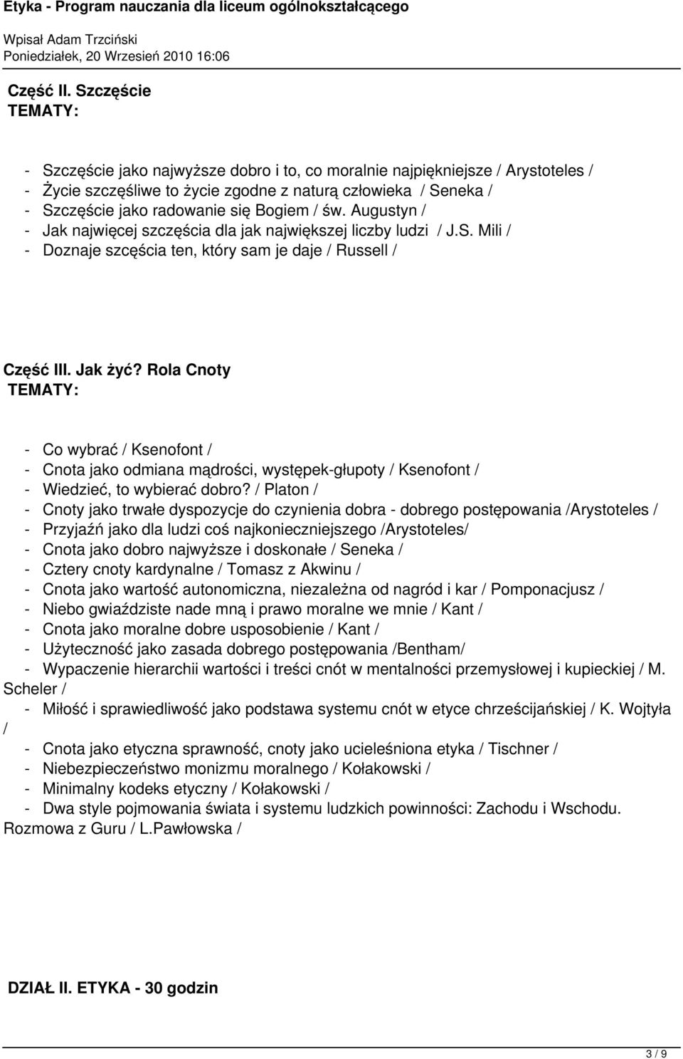 Bogiem / św. Augustyn / - Jak najwięcej szczęścia dla jak największej liczby ludzi / J.S. Mili / - Doznaje szcęścia ten, który sam je daje / Russell / Część III. Jak żyć?