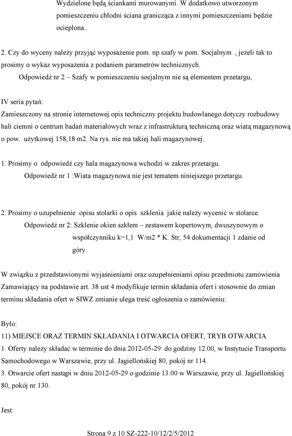 Odpowiedź nr 2 Szafy w pomieszczeniu socjalnym nie są elementem przetargu, IV seria pytań: Zamieszczony na stronie internetowej opis techniczny projektu budowlanego dotyczy rozbudowy hali ciemni o