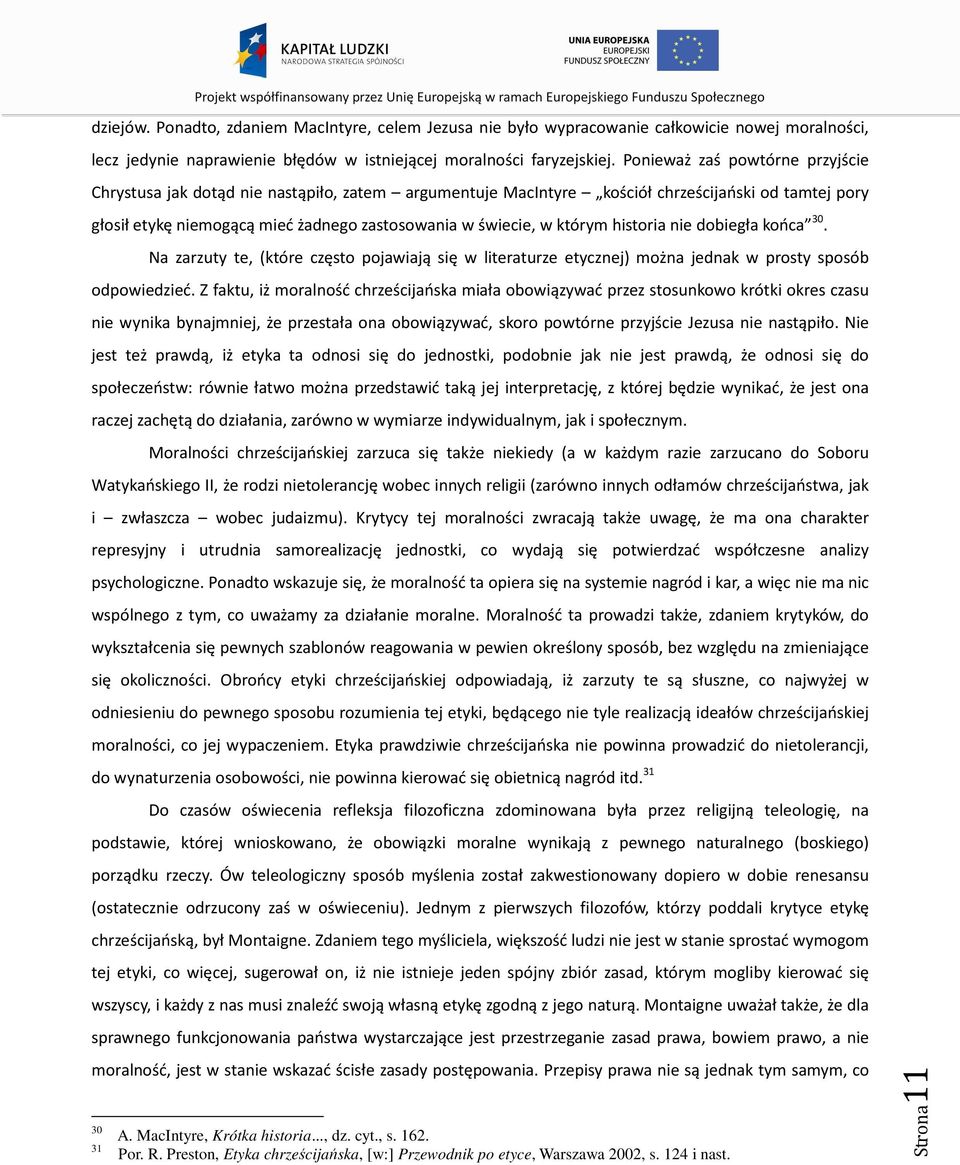 którym historia nie dobiegła końca 30. Na zarzuty te, (które często pojawiają się w literaturze etycznej) można jednak w prosty sposób odpowiedzieć.