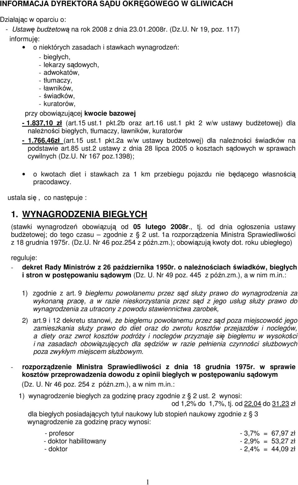 837,10 zł (art.15 ust.1 pkt.2b oraz art.16 ust.1 pkt 2 w/w ustawy budŝetowej) dla naleŝności biegłych, tłumaczy, ławników, kuratorów - 1.766,46zł (art.15 ust.1 pkt.2a w/w ustawy budŝetowej) dla naleŝności świadków na podstawie art.