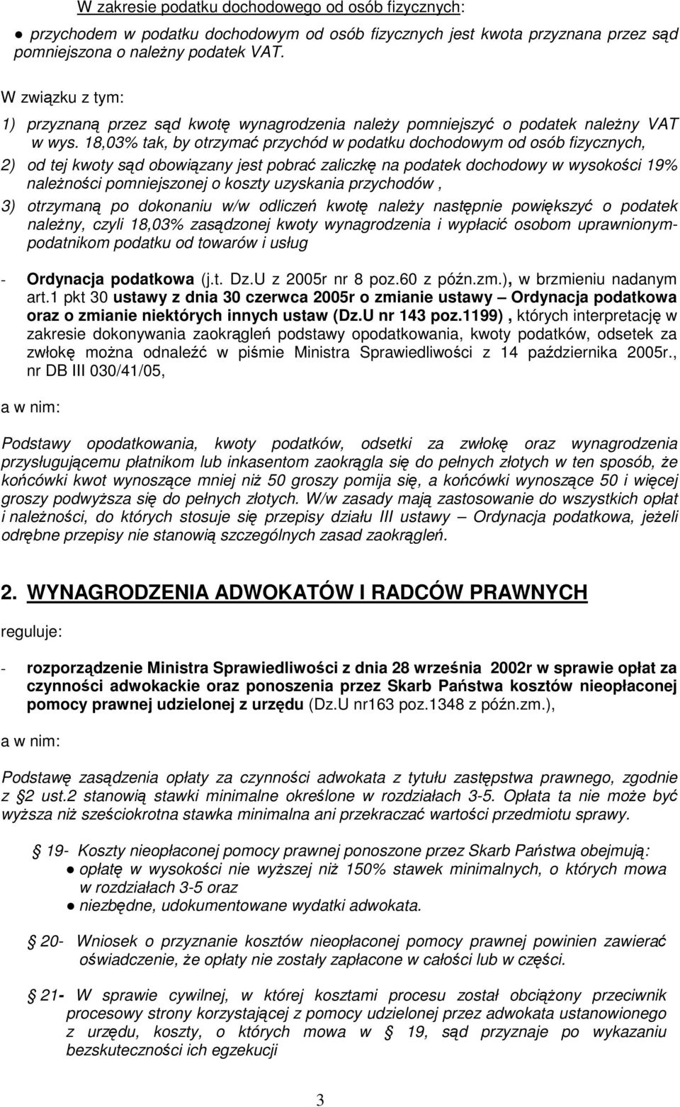 18,03% tak, by otrzymać przychód w podatku dochodowym od osób fizycznych, 2) od tej kwoty sąd obowiązany jest pobrać zaliczkę na podatek dochodowy w wysokości 19% naleŝności pomniejszonej o koszty