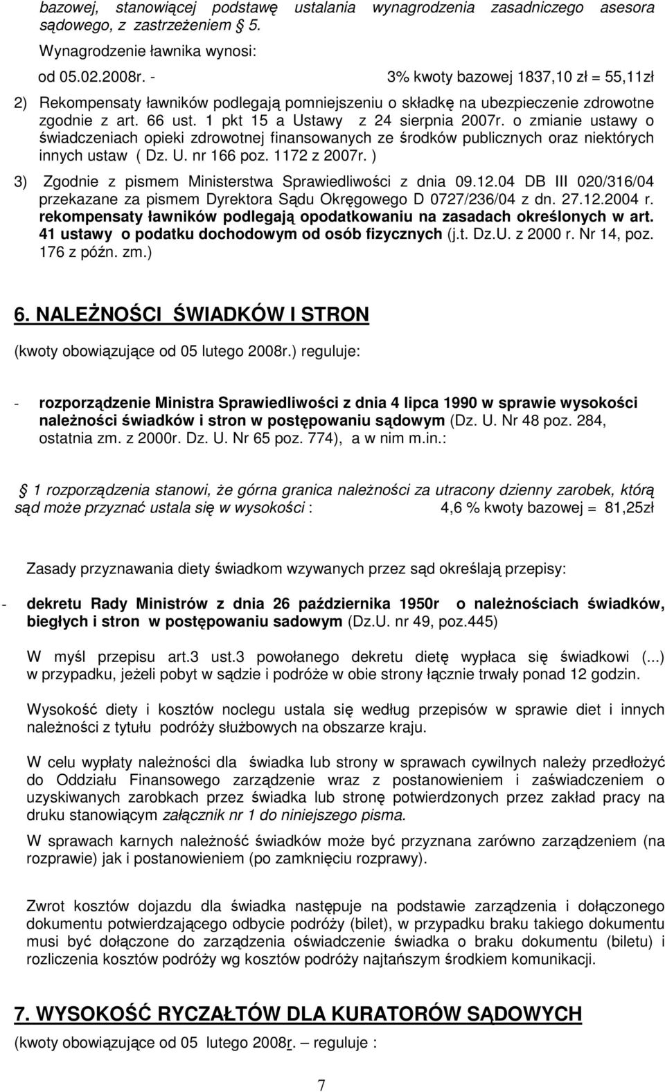 o zmianie ustawy o świadczeniach opieki zdrowotnej finansowanych ze środków publicznych oraz niektórych innych ustaw ( Dz. U. nr 166 poz. 1172 z 2007r.