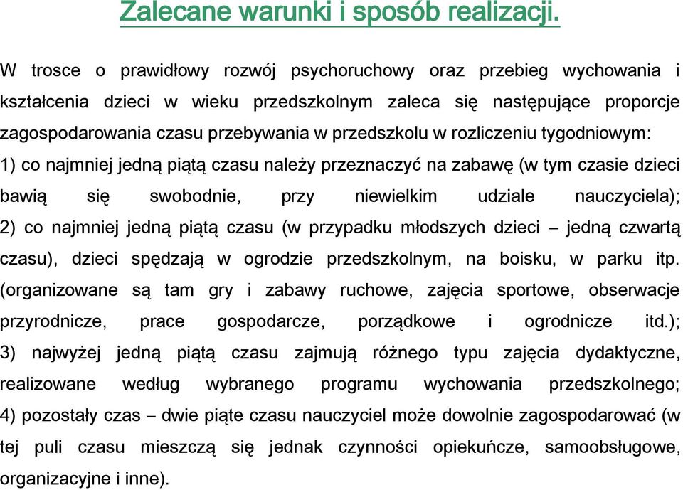 rozliczeniu tygodniowym: 1) co najmniej jedną piątą czasu należy przeznaczyć na zabawę (w tym czasie dzieci bawią się swobodnie, przy niewielkim udziale nauczyciela); 2) co najmniej jedną piątą czasu