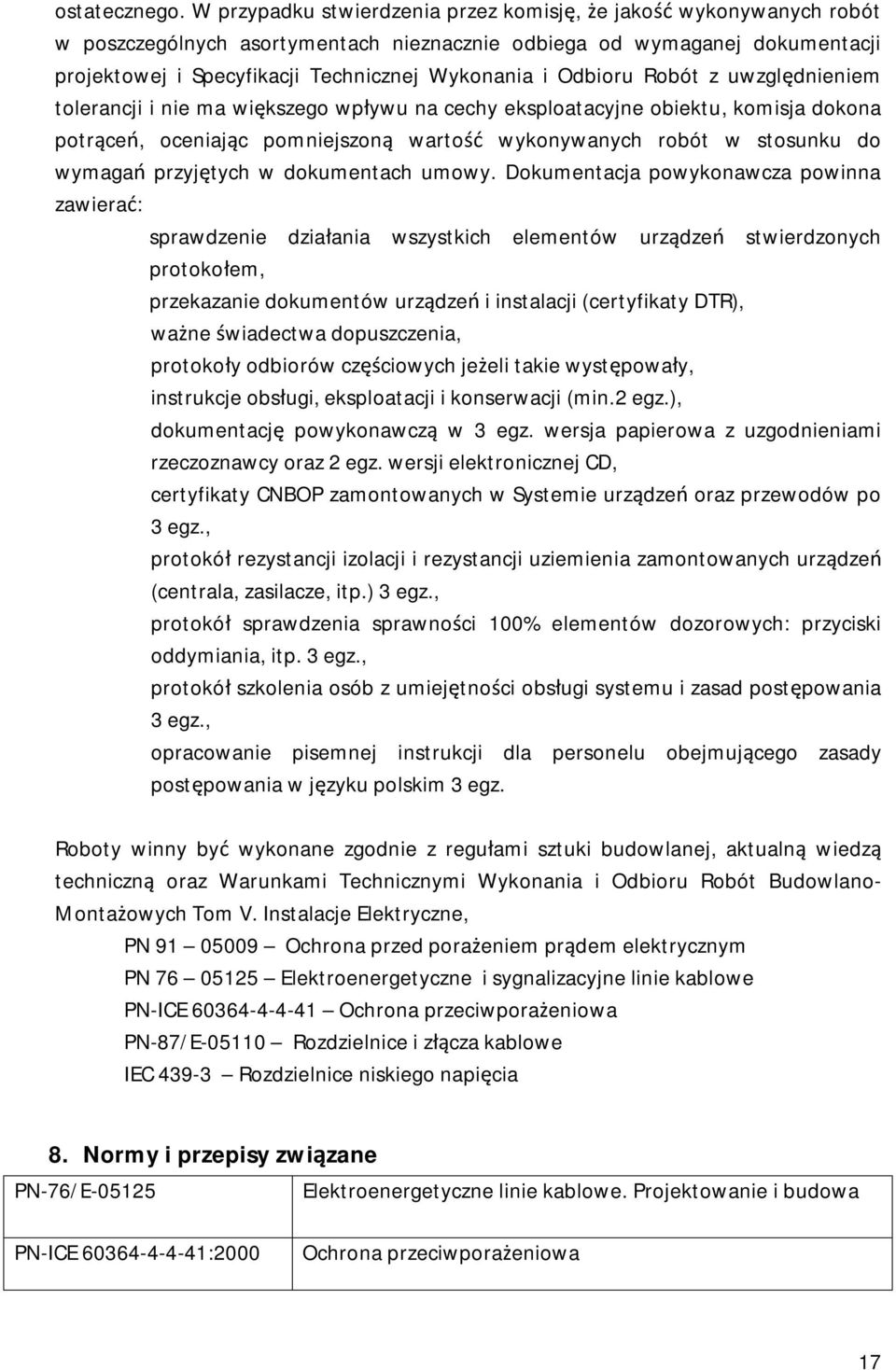 Odbioru Robót z uwzględnieniem tolerancji i nie ma większego wpływu na cechy eksploatacyjne obiektu, komisja dokona potrąceń, oceniając pomniejszoną wartość wykonywanych robót w stosunku do wymagań