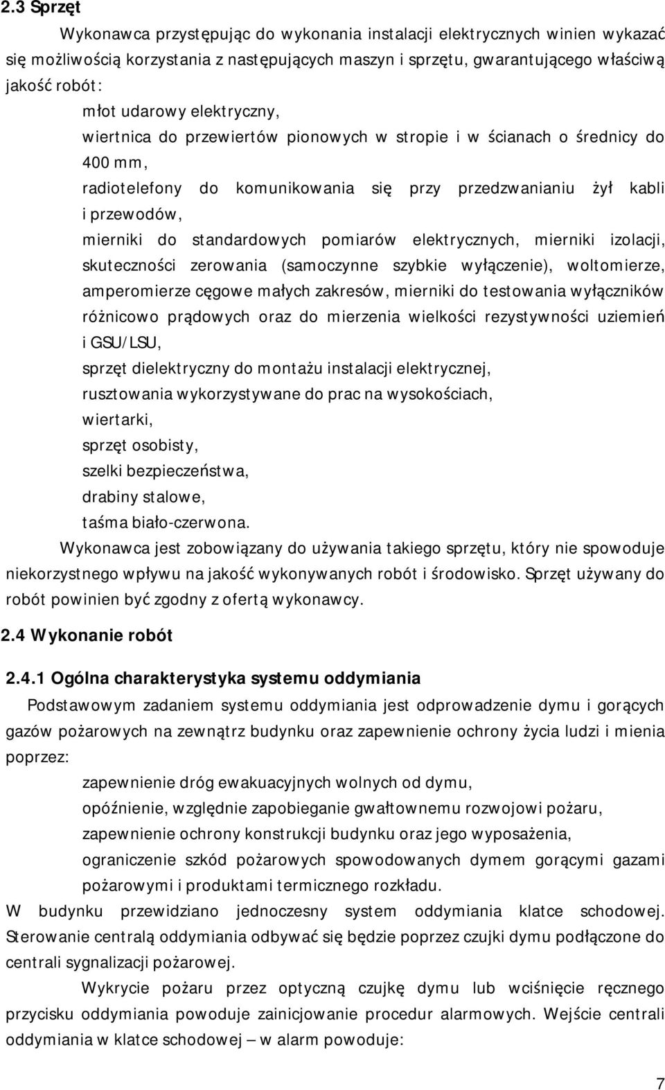 pomiarów elektrycznych, mierniki izolacji, skuteczności zerowania (samoczynne szybkie wyłączenie), woltomierze, amperomierze cęgowe małych zakresów, mierniki do testowania wyłączników różnicowo