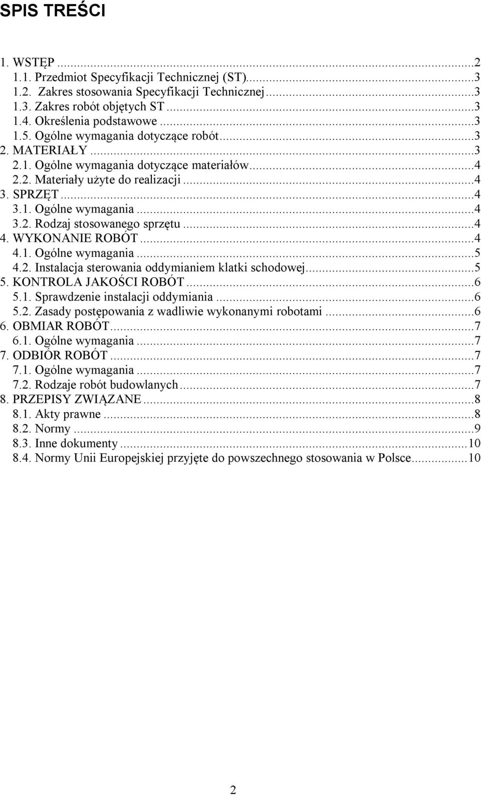 ..4 4. WYKONANIE ROBÓT...4 4.1. Ogólne wymagania...5 4.2. Instalacja sterowania oddymianiem klatki schodowej...5 5. KONTROLA JAKOŚCI ROBÓT...6 5.1. Sprawdzenie instalacji oddymiania...6 5.2. Zasady postępowania z wadliwie wykonanymi robotami.