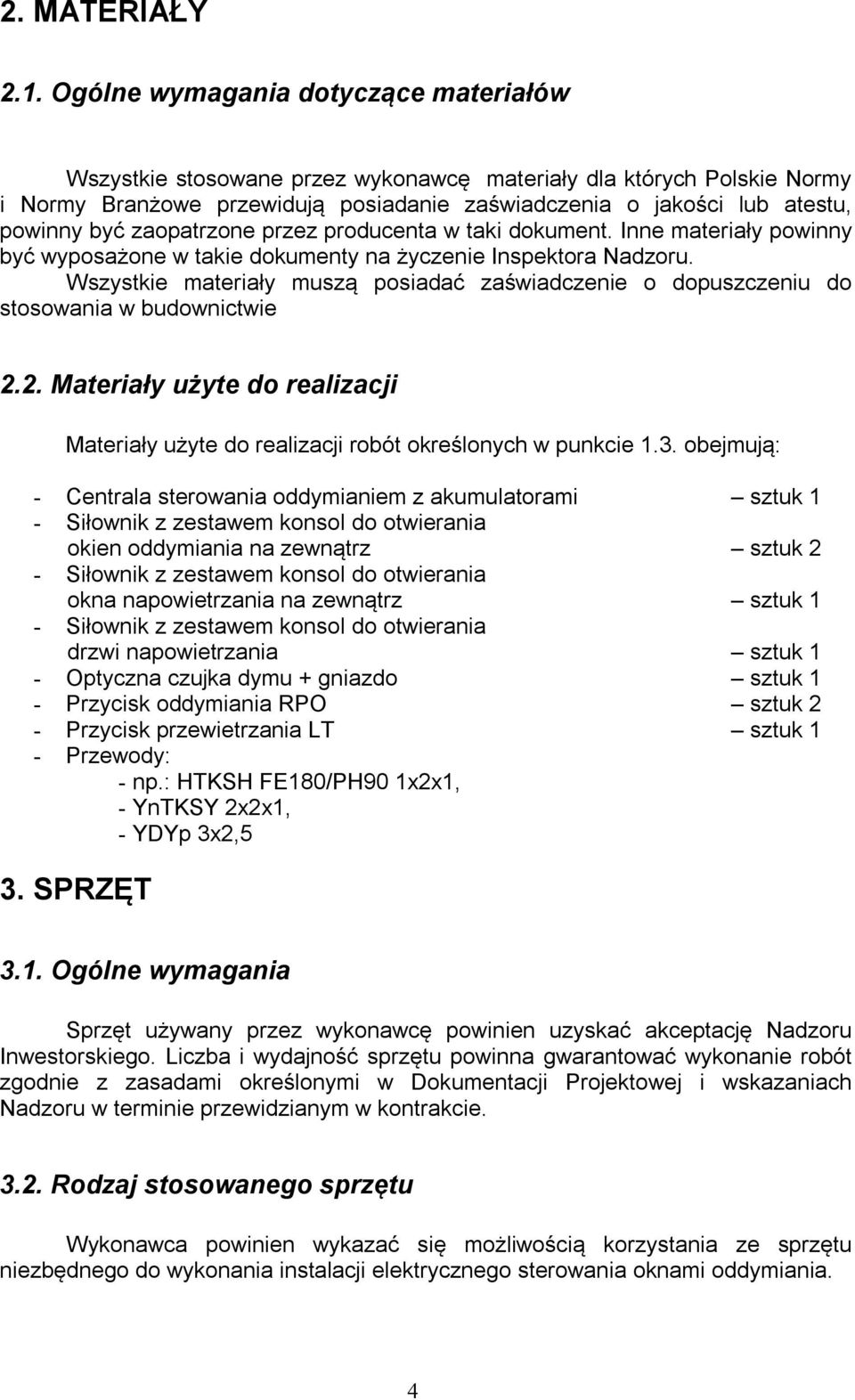 zaopatrzone przez producenta w taki dokument. Inne materiały powinny być wyposażone w takie dokumenty na życzenie Inspektora Nadzoru.