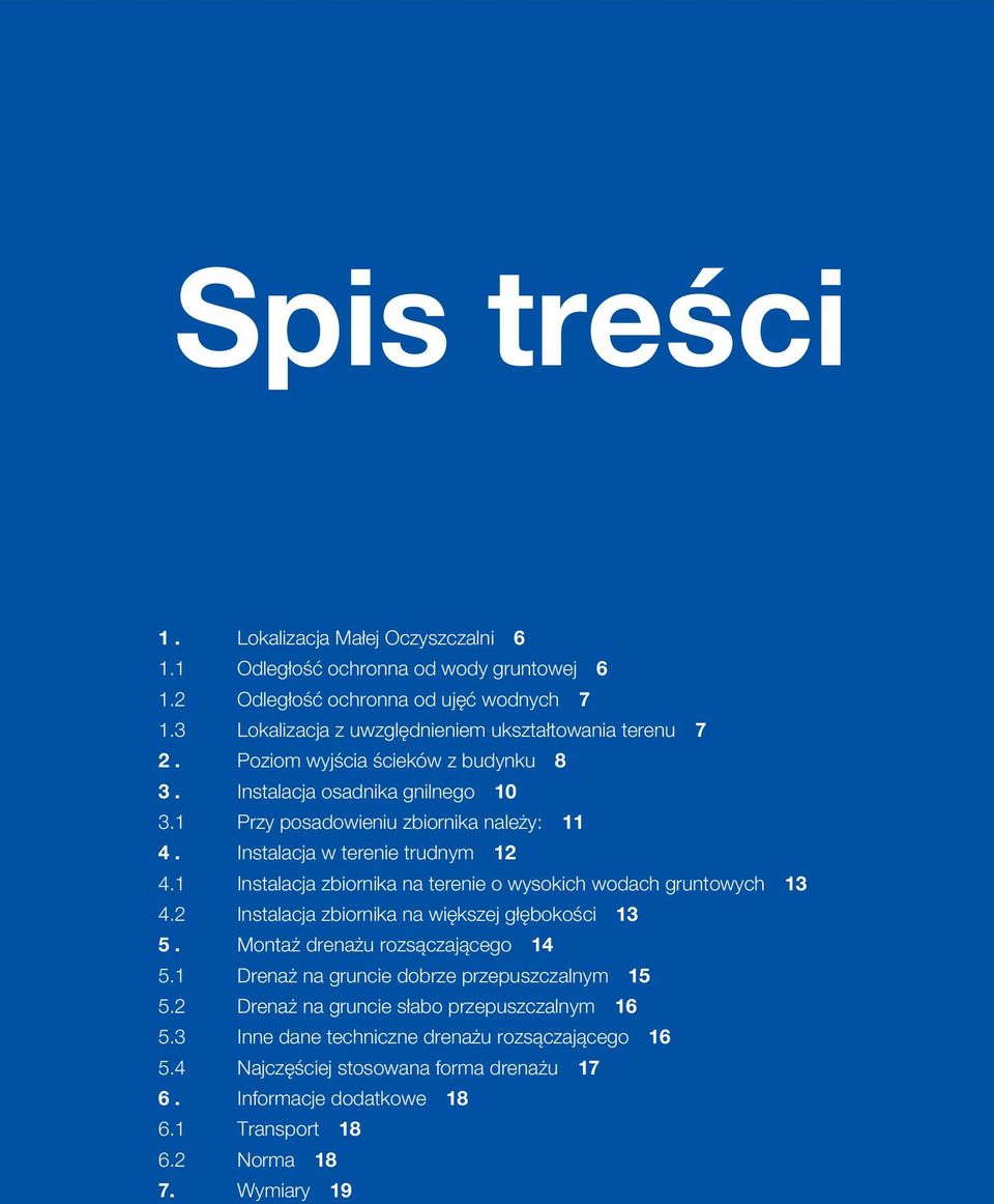 Instalacja w terenie trudnym 12 4.1 Instalacja zbiornika na terenie o wysokich wodach gruntowych 13 4.2 Instalacja zbiornika na większej głębokości 13 5. Montaż drenażu rozsączającego 14 5.