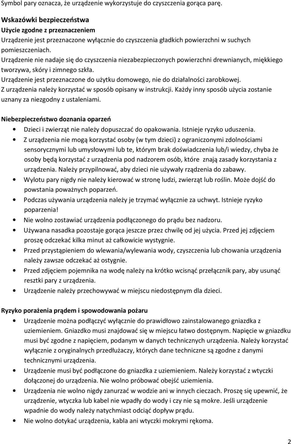 Urządzenie nie nadaje się d czyszczenia niezabezpiecznych pwierzchni drewnianych, miękkieg twrzywa, skóry i zimneg szkła. Urządzenie jest przeznaczne d użytku dmweg, nie d działalnści zarbkwej.