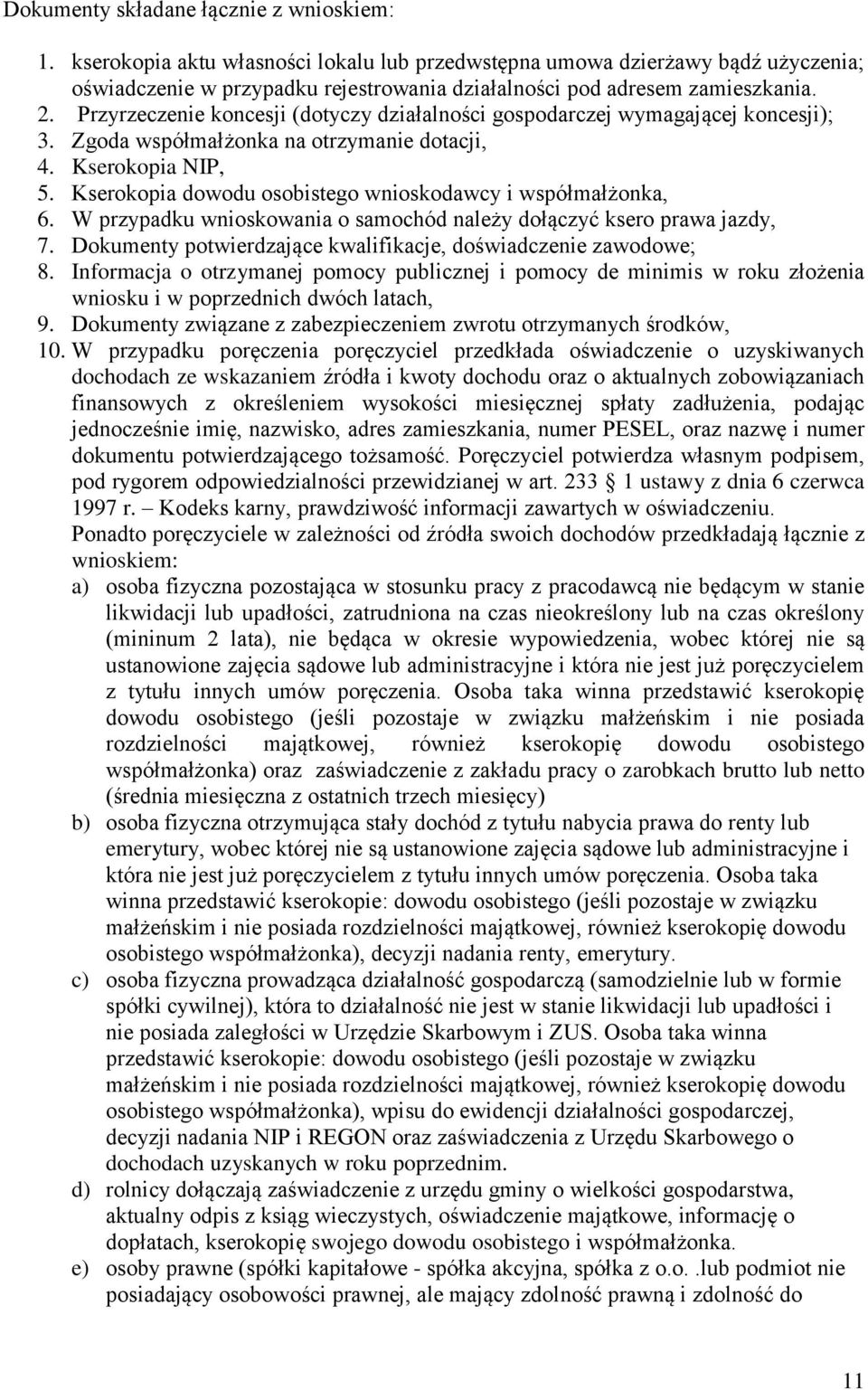 Przyrzeczenie koncesji (dotyczy działalności gospodarczej wymagającej koncesji); 3. Zgoda współmałżonka na otrzymanie dotacji, 4. Kserokopia NIP, 5.