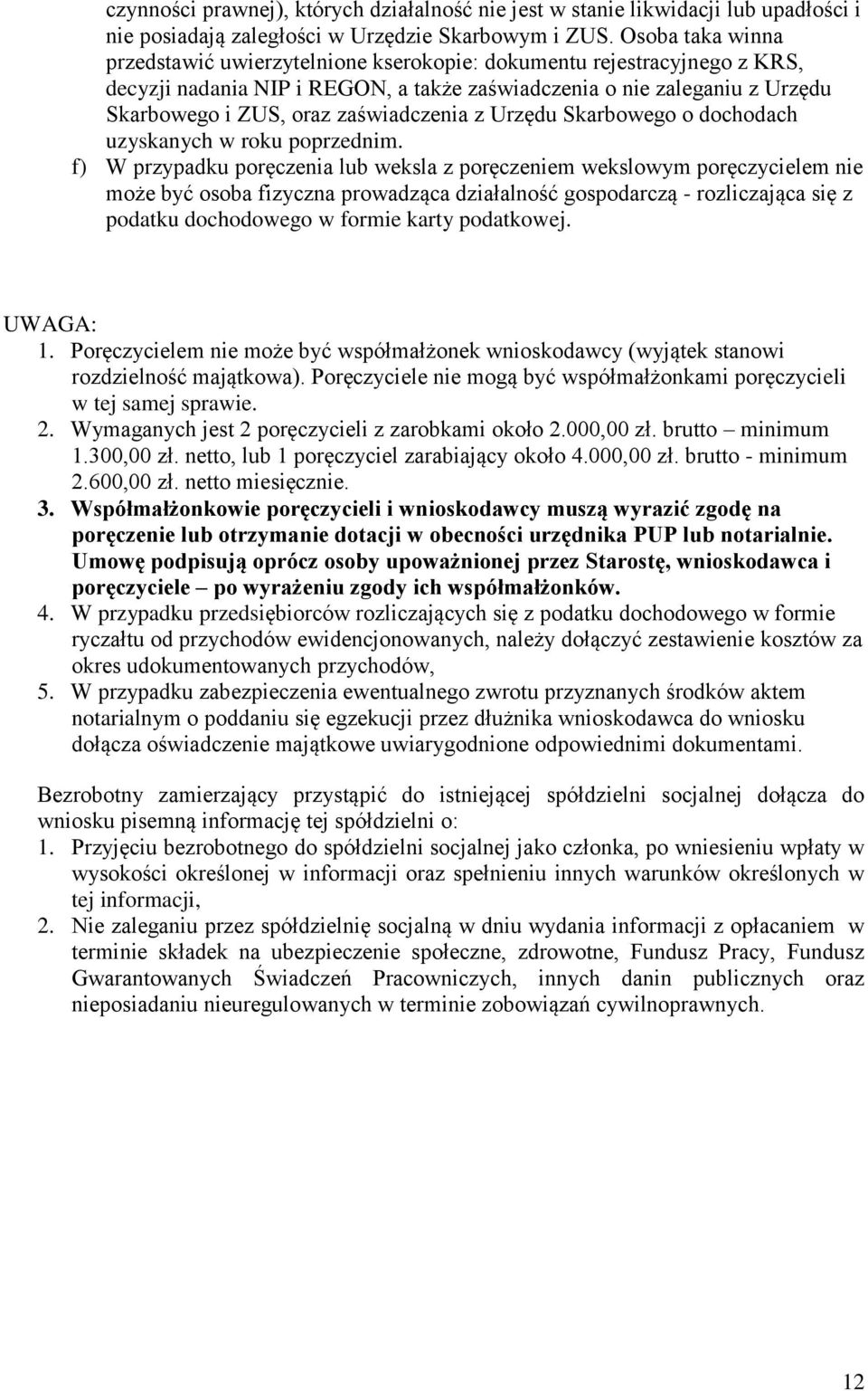 zaświadczenia z Urzędu Skarbowego o dochodach uzyskanych w roku poprzednim.