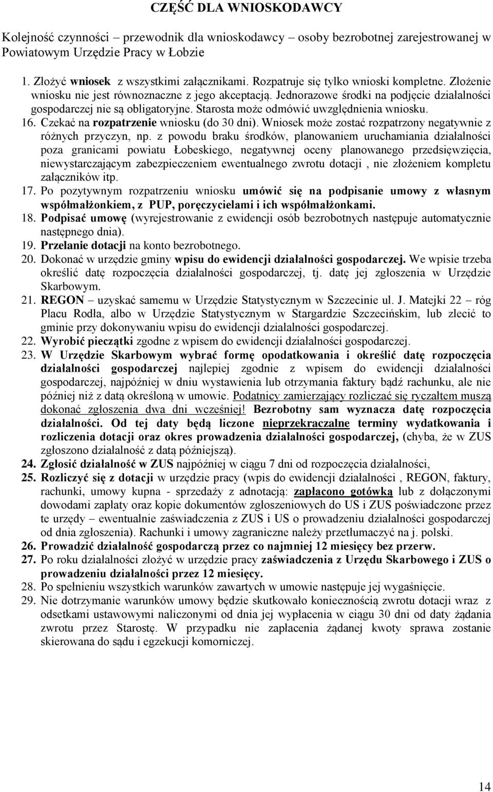 Starosta może odmówić uwzględnienia wniosku. 16. Czekać na rozpatrzenie wniosku (do 30 dni). Wniosek może zostać rozpatrzony negatywnie z różnych przyczyn, np.