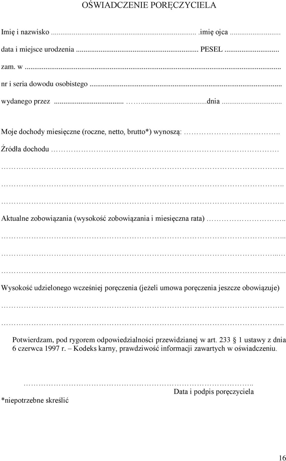 ...... Wysokość udzielonego wcześniej poręczenia (jeżeli umowa poręczenia jeszcze obowiązuje) Potwierdzam, pod rygorem odpowiedzialności przewidzianej w art.