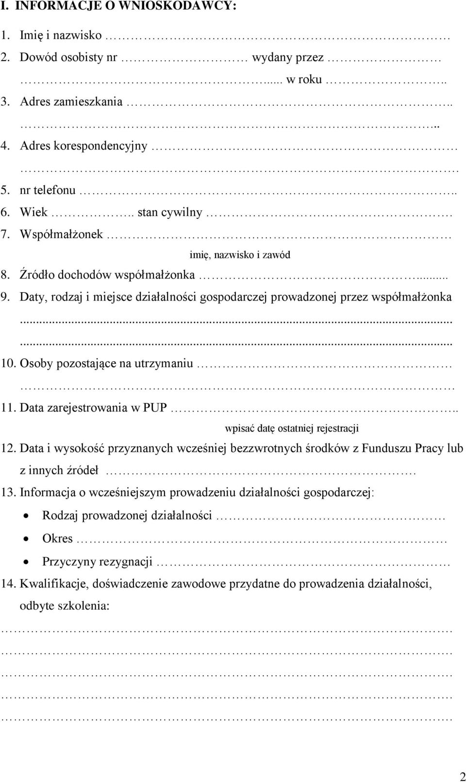 Osoby pozostające na utrzymaniu 11. Data zarejestrowania w PUP.. wpisać datę ostatniej rejestracji 12. Data i wysokość przyznanych wcześniej bezzwrotnych środków z Funduszu Pracy lub z innych źródeł.