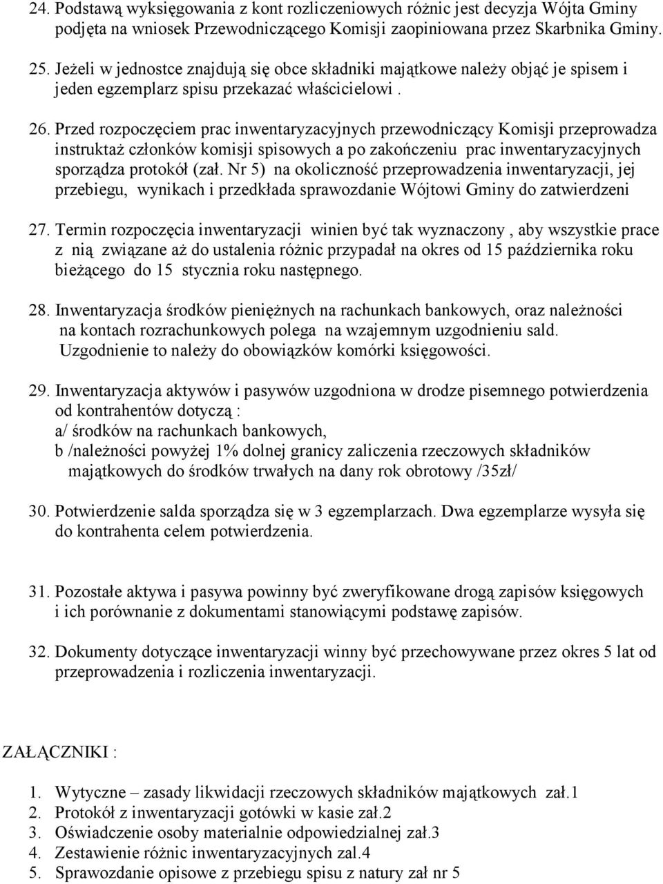 Przed rozpoczęciem prac inwentaryzacyjnych przewodniczący Komisji przeprowadza instruktaż członków komisji spisowych a po zakończeniu prac inwentaryzacyjnych sporządza protokół (zał.