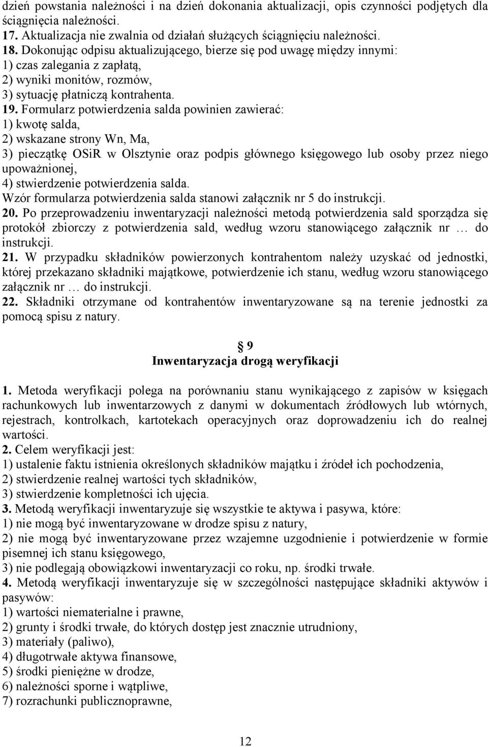 Formularz potwierdzenia salda powinien zawierać: 1) kwotę salda, 2) wskazane strony Wn, Ma, 3) pieczątkę OSiR w Olsztynie oraz podpis głównego księgowego lub osoby przez niego upoważnionej, 4)