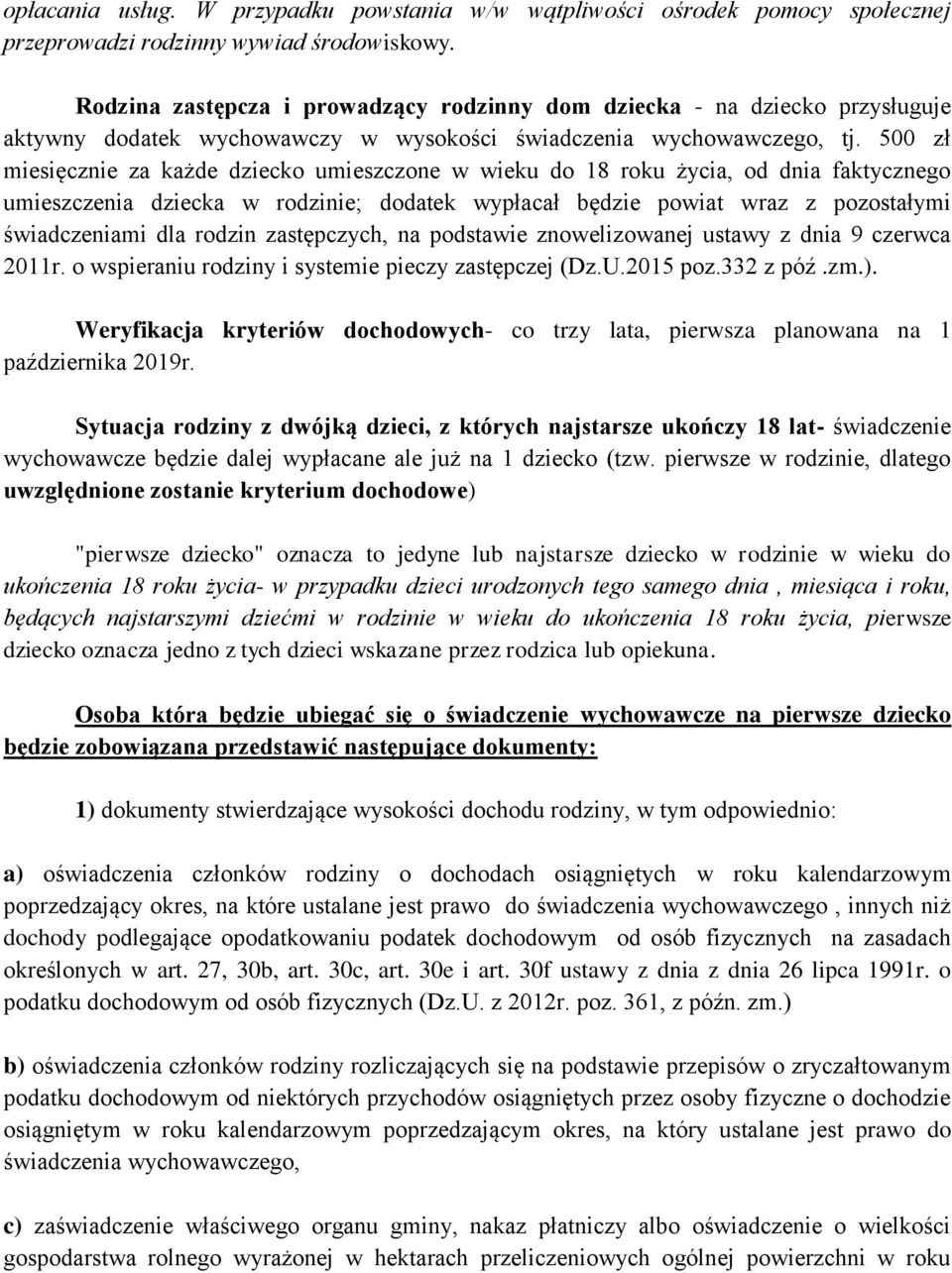 500 zł miesięcznie za każde dziecko umieszczone w wieku do 18 roku życia, od dnia faktycznego umieszczenia dziecka w rodzinie; dodatek wypłacał będzie powiat wraz z pozostałymi świadczeniami dla