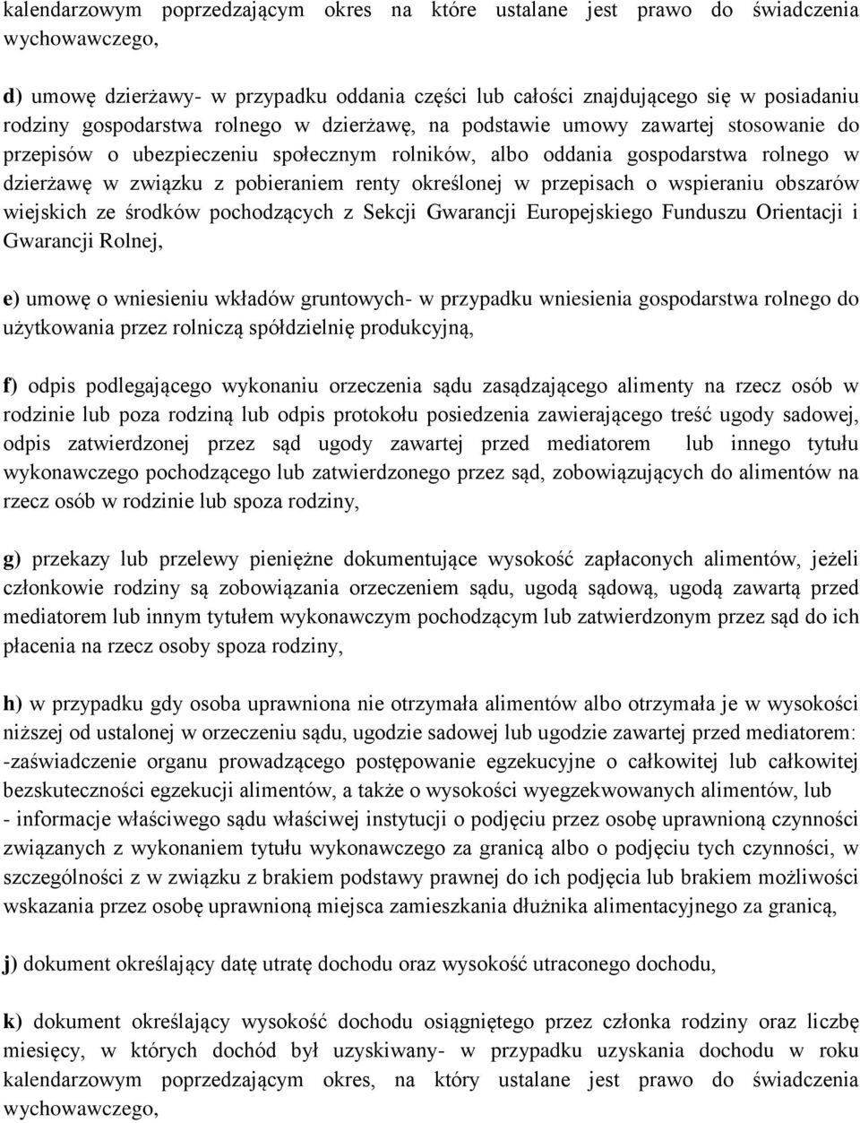 określonej w przepisach o wspieraniu obszarów wiejskich ze środków pochodzących z Sekcji Gwarancji Europejskiego Funduszu Orientacji i Gwarancji Rolnej, e) umowę o wniesieniu wkładów gruntowych- w