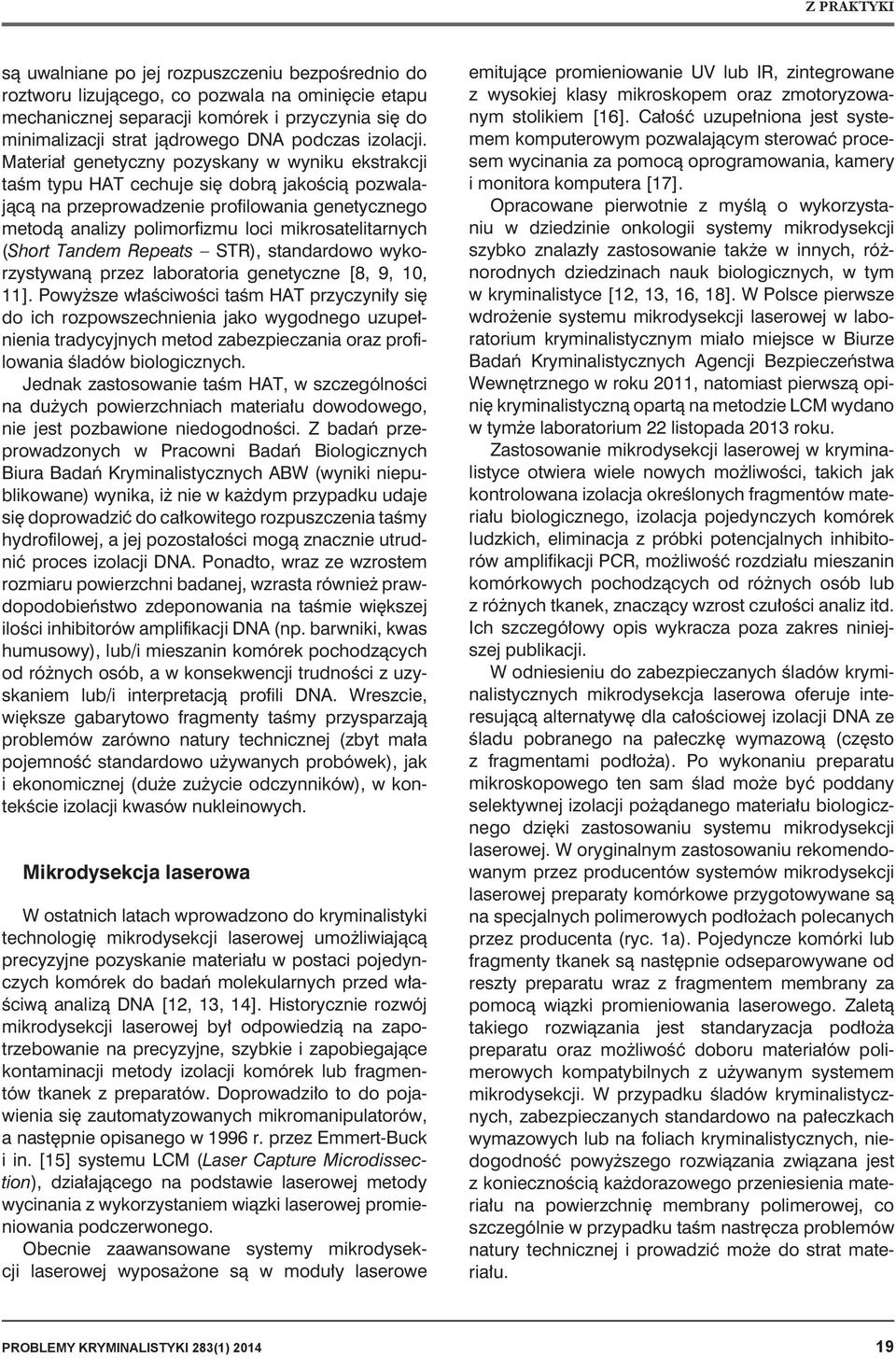 Materiał genetyczny pozyskany w wyniku ekstrakcji taśm typu HAT cechuje się dobrą jakością pozwalającą na przeprowadzenie profilowania genetycznego metodą analizy polimorfizmu loci mikrosatelitarnych