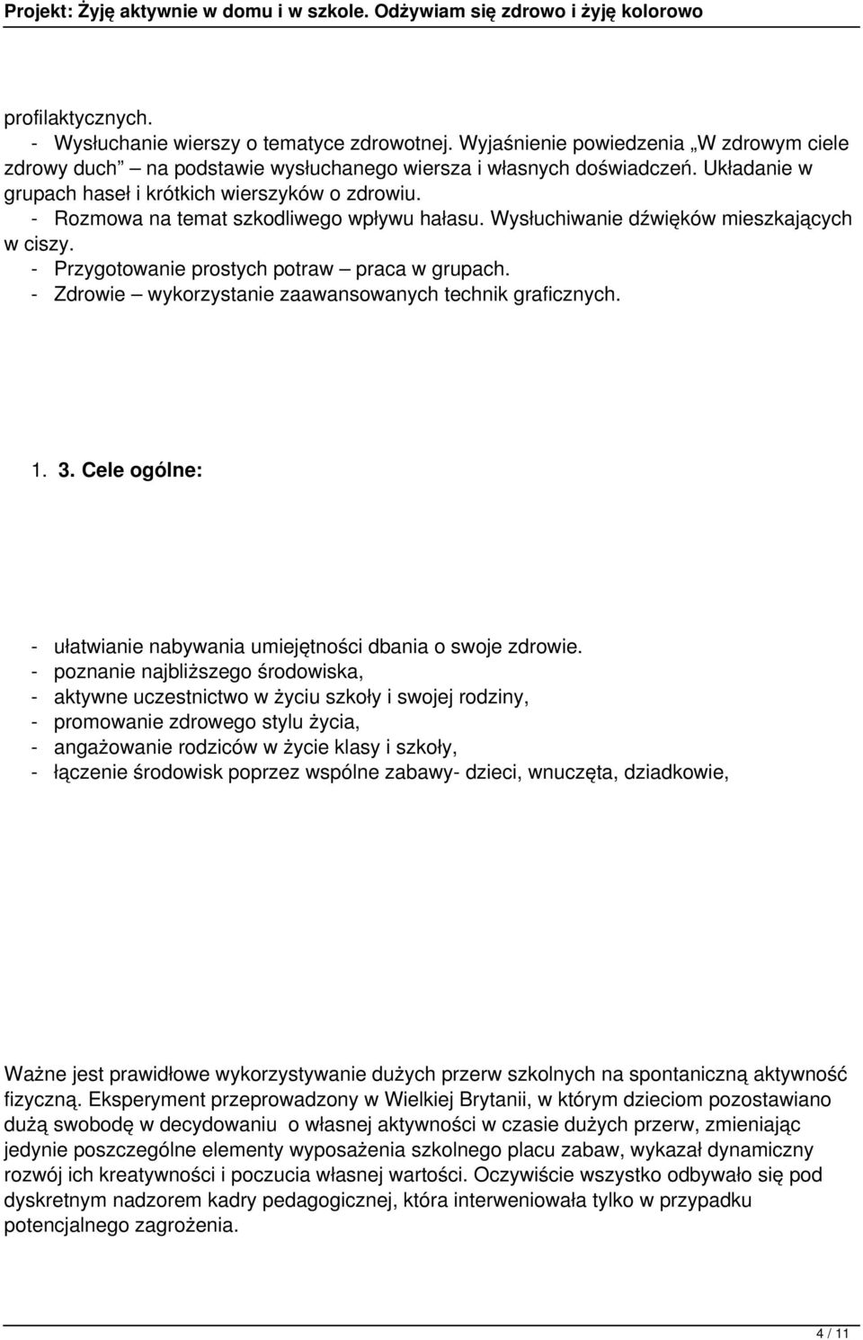 - Zdrowie wykorzystanie zaawansowanych technik graficznych. 1. 3. Cele ogólne: - ułatwianie nabywania umiejętności dbania o swoje zdrowie.