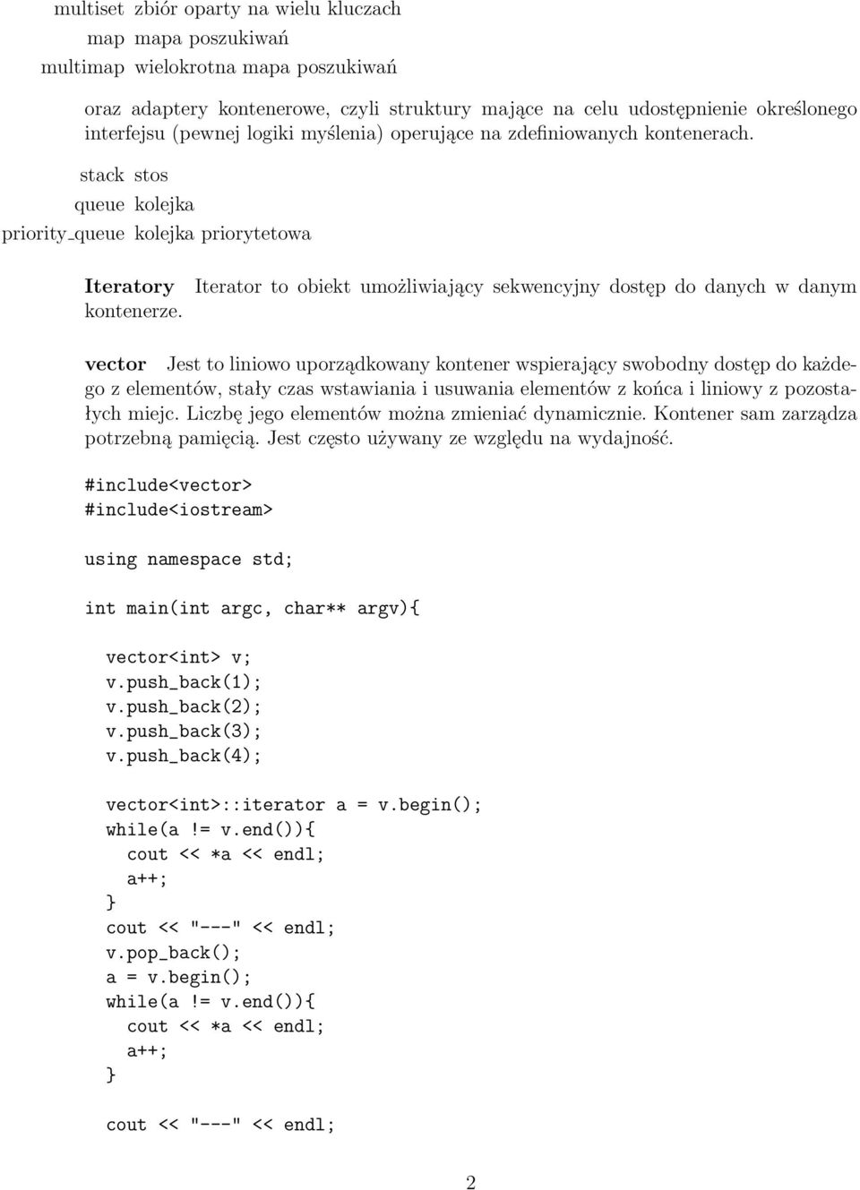 Iterator to obiekt umożliwiający sekwencyjny dostęp do danych w danym vector Jest to liniowo uporządkowany kontener wspierający swobodny dostęp do każdego z elementów, stały czas wstawiania i