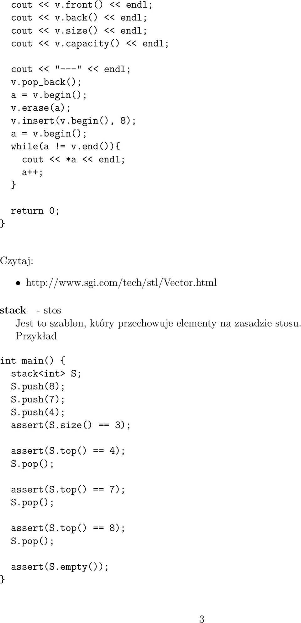 sgi.com/tech/stl/vector.html stack - stos Jest to szablon, który przechowuje elementy na zasadzie stosu. Przykład int main() { stack<int> S; S.