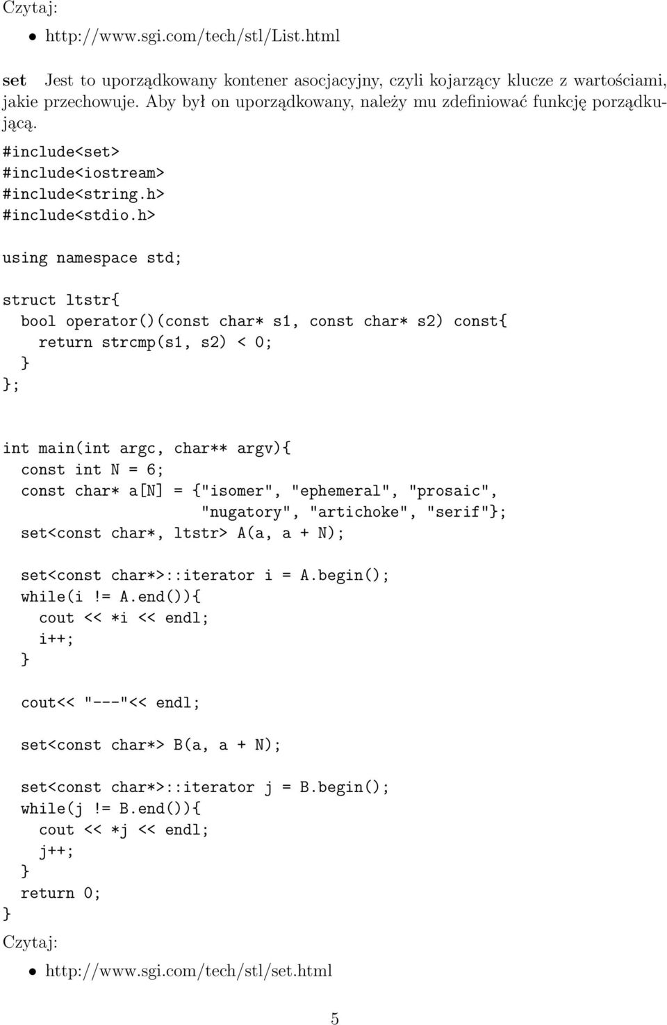 h> using namespace std; struct ltstr{ bool operator()(const char* s1, const char* s2) const{ return strcmp(s1, s2) < 0; ; int main(int argc, char** argv){ const int N = 6; const char* a[n] =